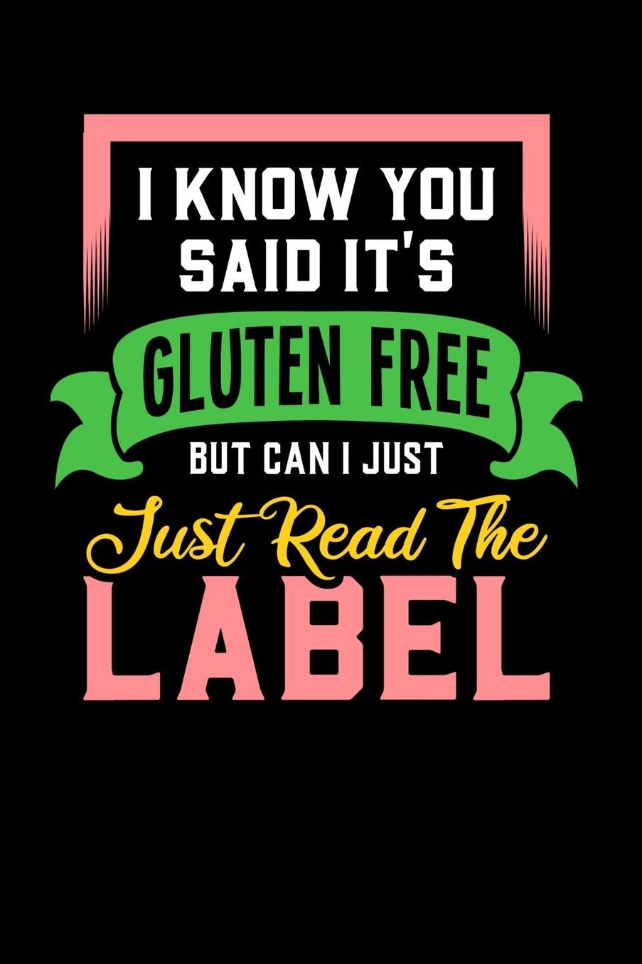 I Know You Said It's Gluten Free But Can I Just Read The Label: 120 Pages I 6x9 I Music Sheet I Funny Food Triggered Intolerance Gifts