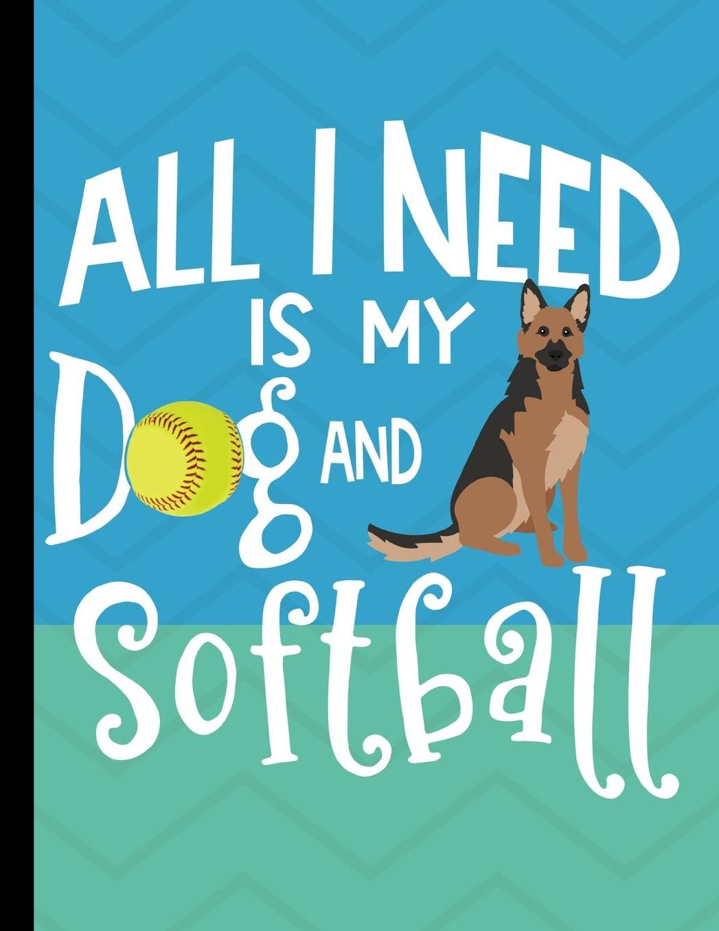 All I Need Is My Dog And Softball: School Planner 2019-2020 German Shepherd Dog