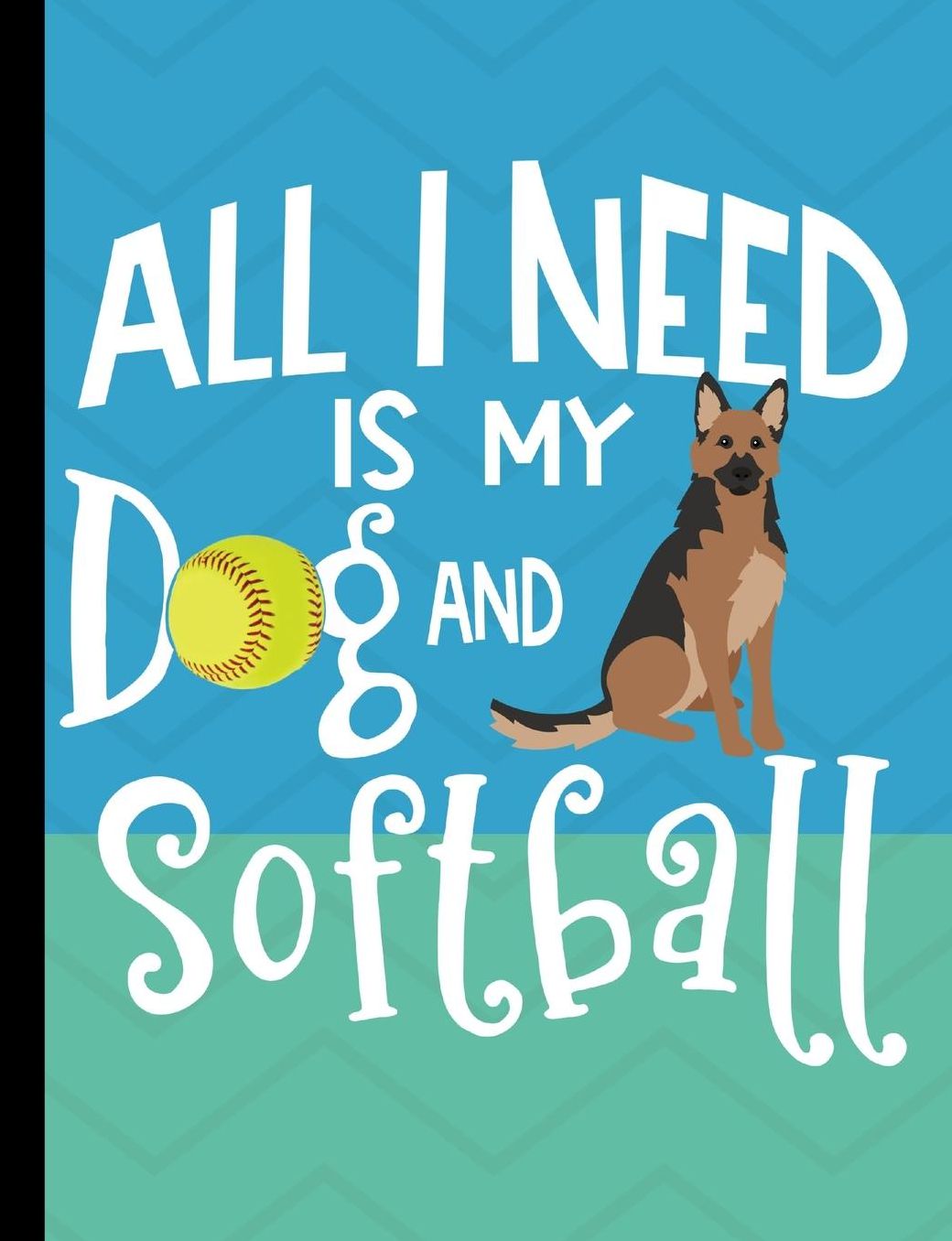All I Need Is My Dog And Softball: German Shepherd Dog School Notebook 100 Pages Wide Ruled Paper