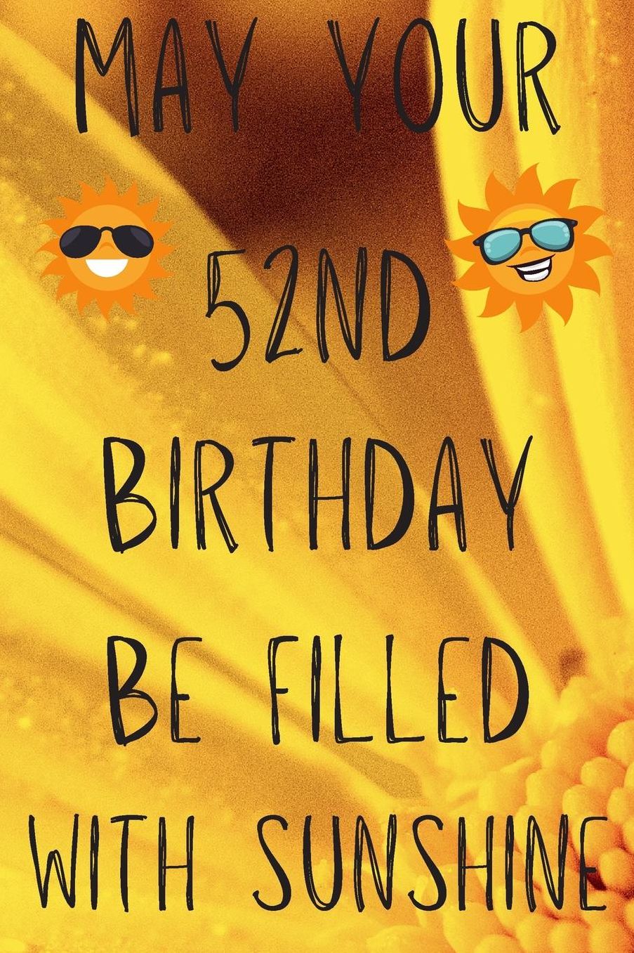 May Your 52nd Birthday Be Filled With Sunshine: Funny 52nd Birthday Gift Sunshine Journal / Notebook / Diary (6 x 9 - 110 Blank Lined Pages)