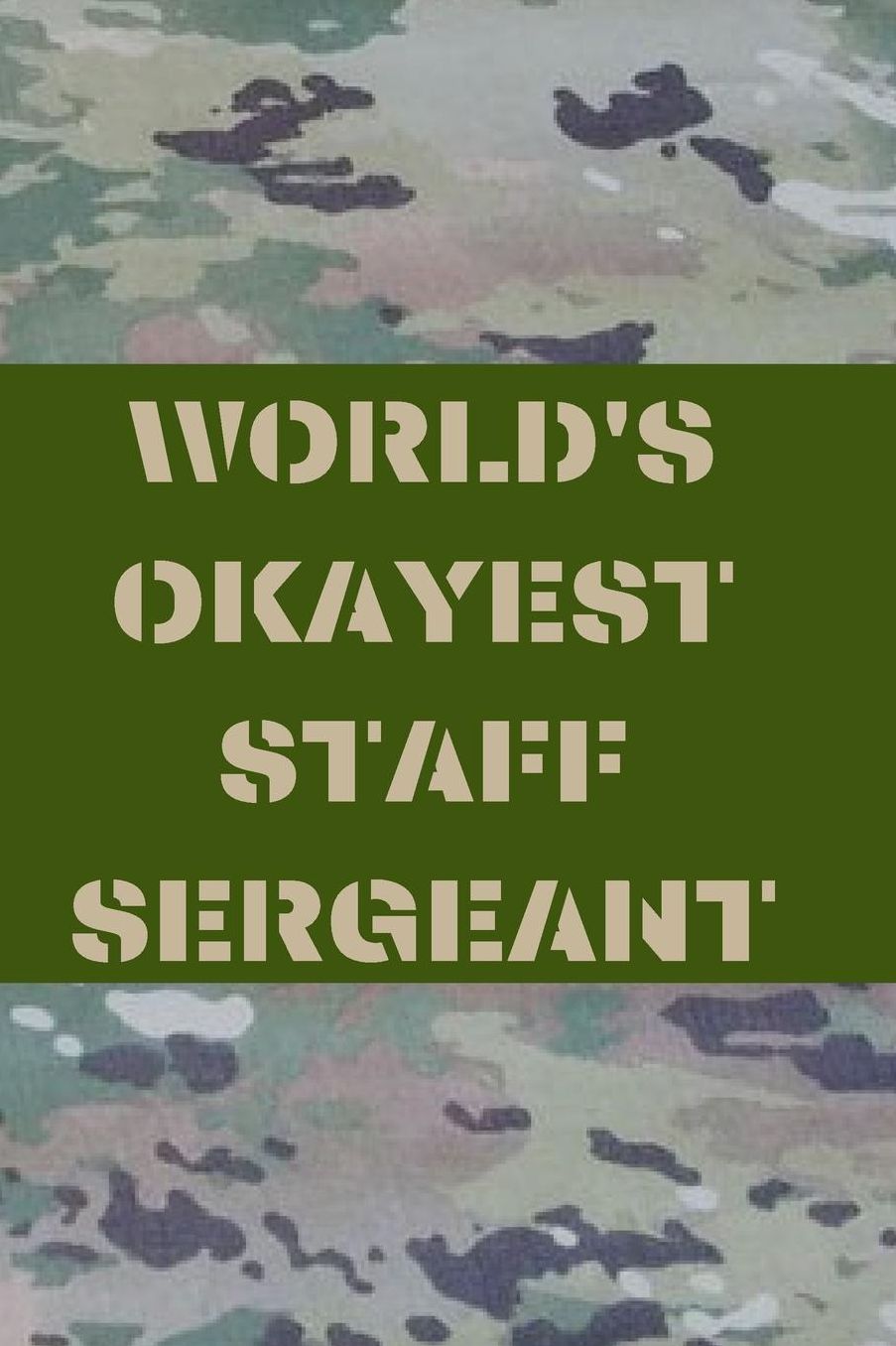 World's Okayest Staff Sergeant: Army and Air Force Blank Lined Journal Notebook Diary Logbook Planner Gift