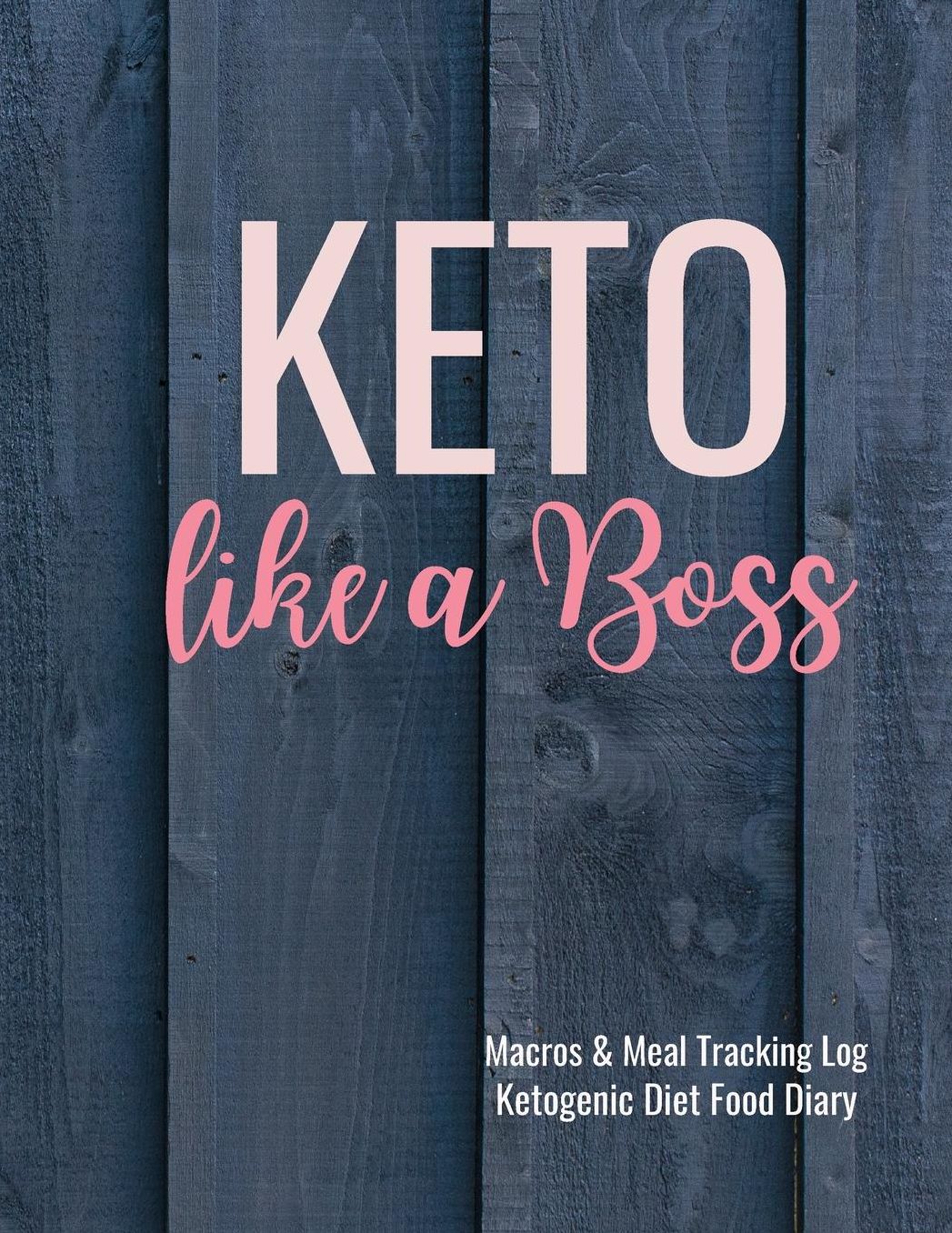 Keto Like a Boss: Macros and Meal Tracking Log Ketogenic Diet Food Diary: 200 Page Journal to Help Reach Your Body Goals