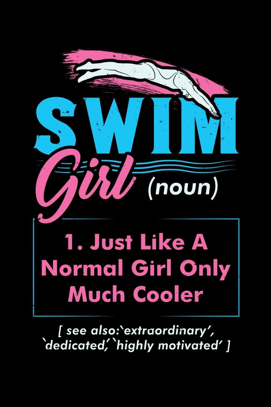 Swim Girl (noun) 1. Just A Normal Girl Only Much Cooler See Also Extraordinary Dedicated Highly Motivated: 120 Pages I 6x9 I Music Sheet I Funny Swimming & Water Sports Gifts