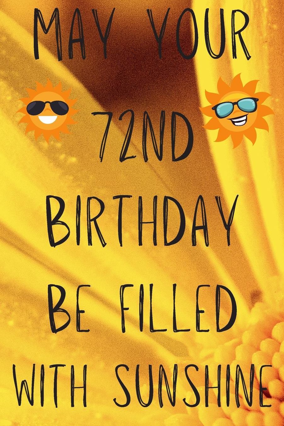 May Your 72nd Birthday Be Filled With Sunshine: Funny 72nd Birthday Gift Sunshine Journal / Notebook / Diary (6 x 9 - 110 Blank Lined Pages)