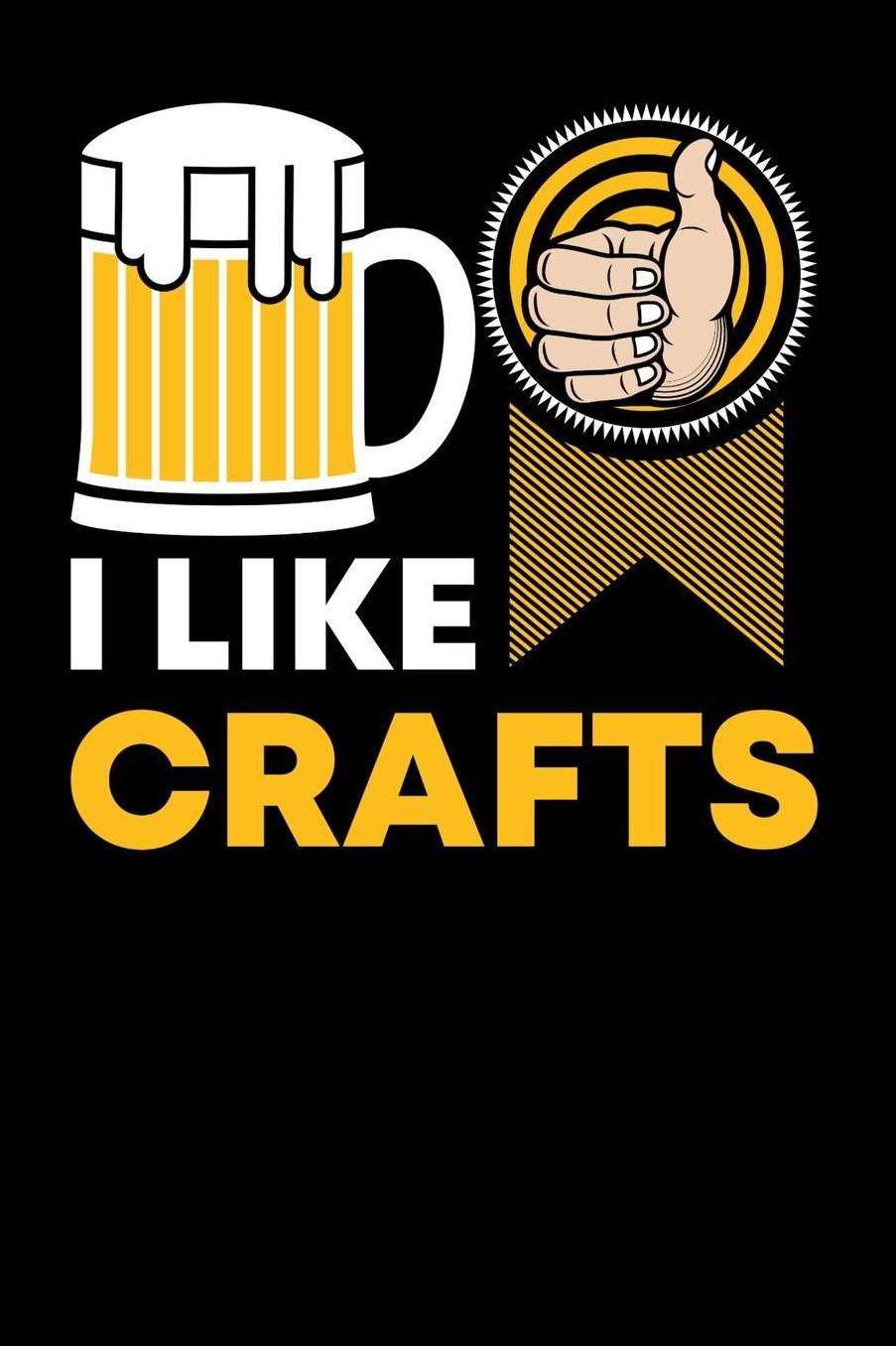 I Like Crafts: 120 Pages I 6x9 I Music Sheet I Funny Brewery & Crafting Gifts I Pale Ale