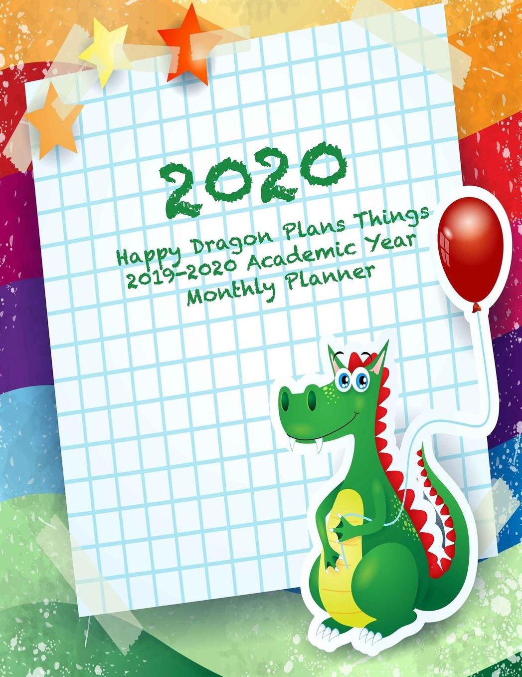 2020 Happy Dragon Plans Things 2019-2020 Academic Year Monthly Planner: July 2019 To December 2020 Calendar Schedule Organizer with Inspirational Quotes