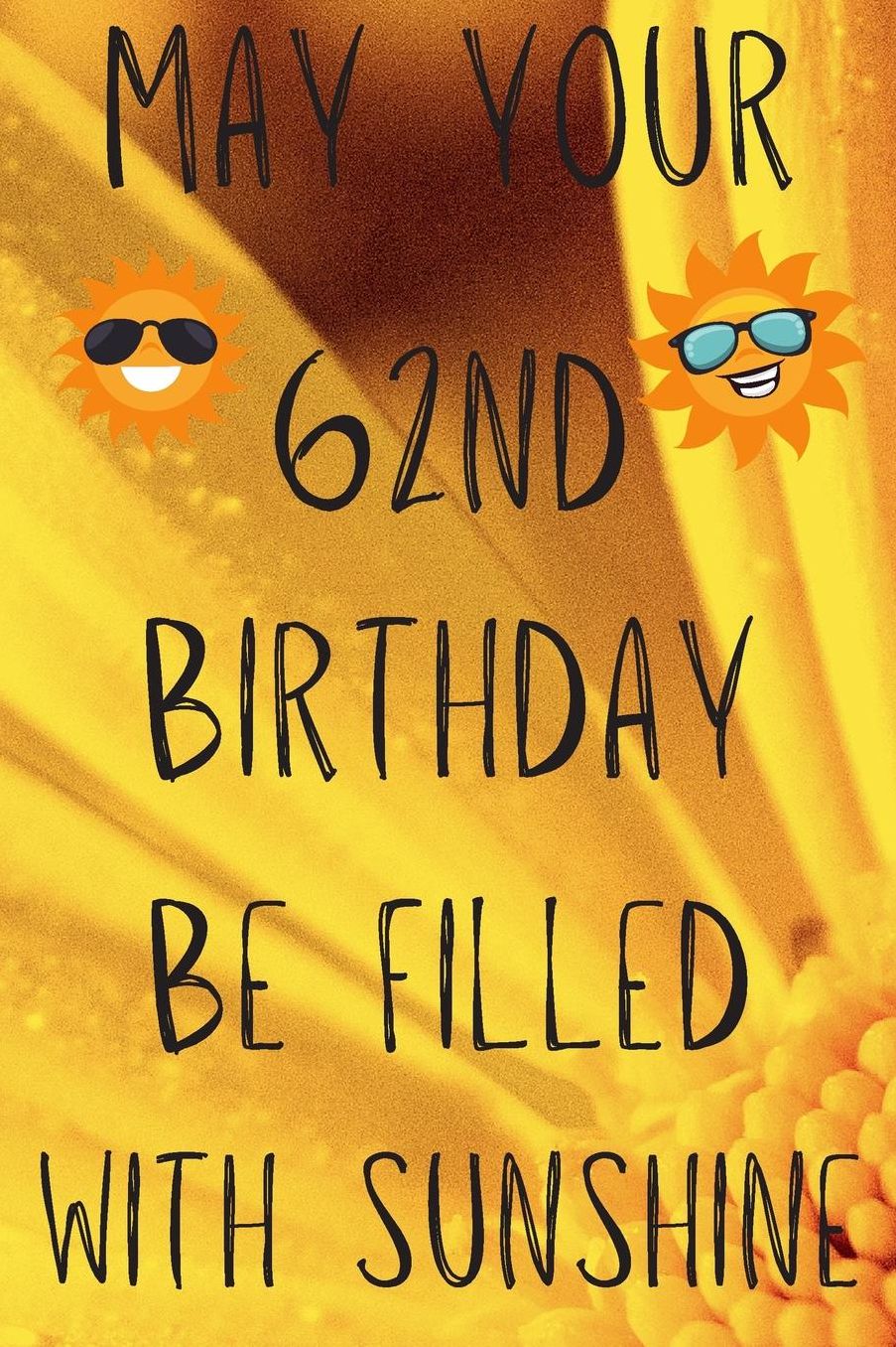 May Your 62nd Birthday Be Filled With Sunshine: Funny 62nd Birthday Gift Sunshine Journal / Notebook / Diary (6 x 9 - 110 Blank Lined Pages)