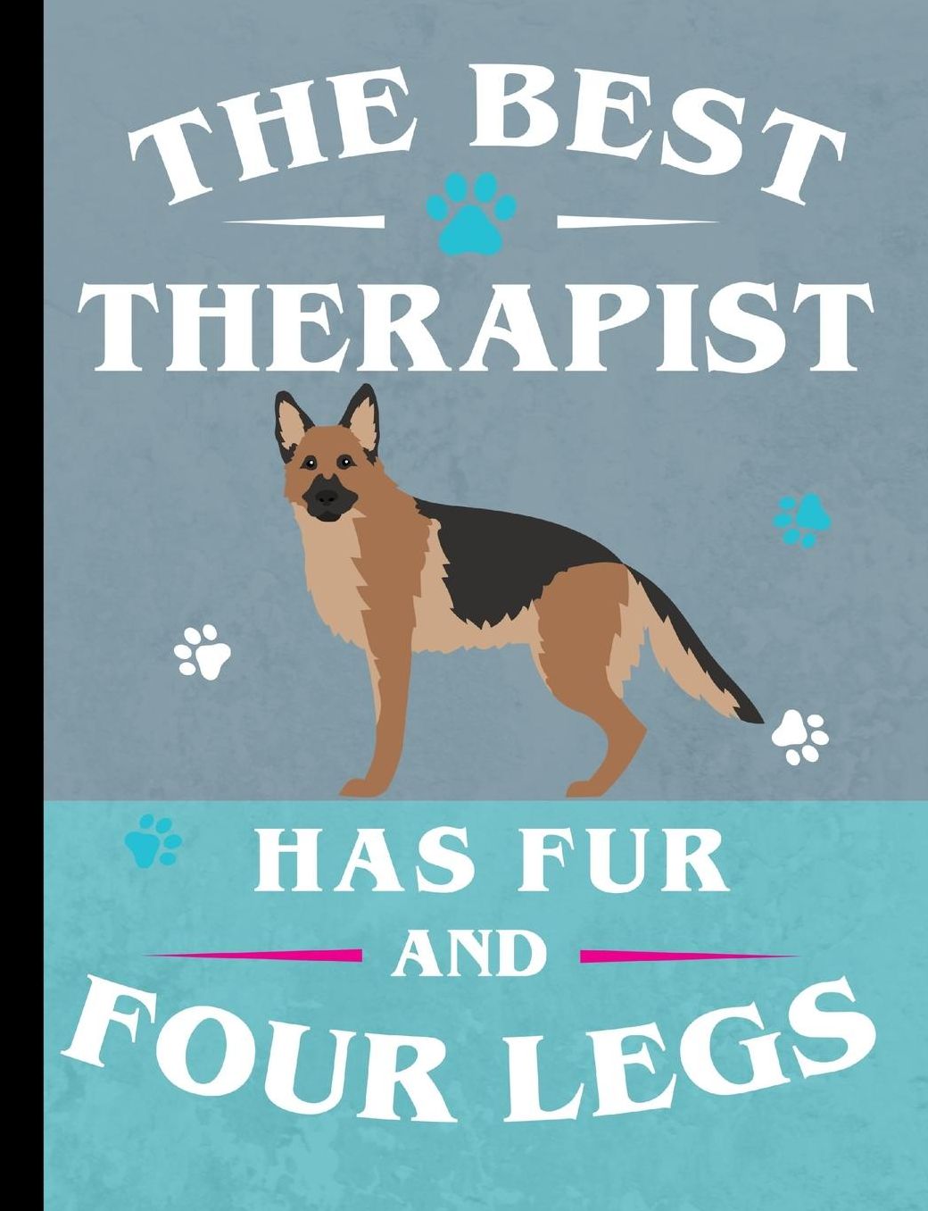 The Best Therapist Has Fur And Four Legs: German Shepherd Dog School Notebook 100 Pages Wide Ruled Paper