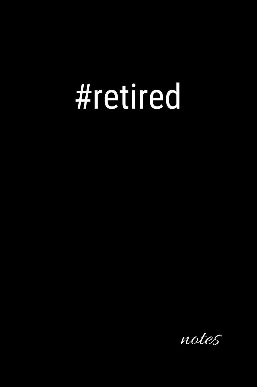 #retired: small lined Retirement Notebook / Travel Journal to write in (6'' x 9'') 120 pages