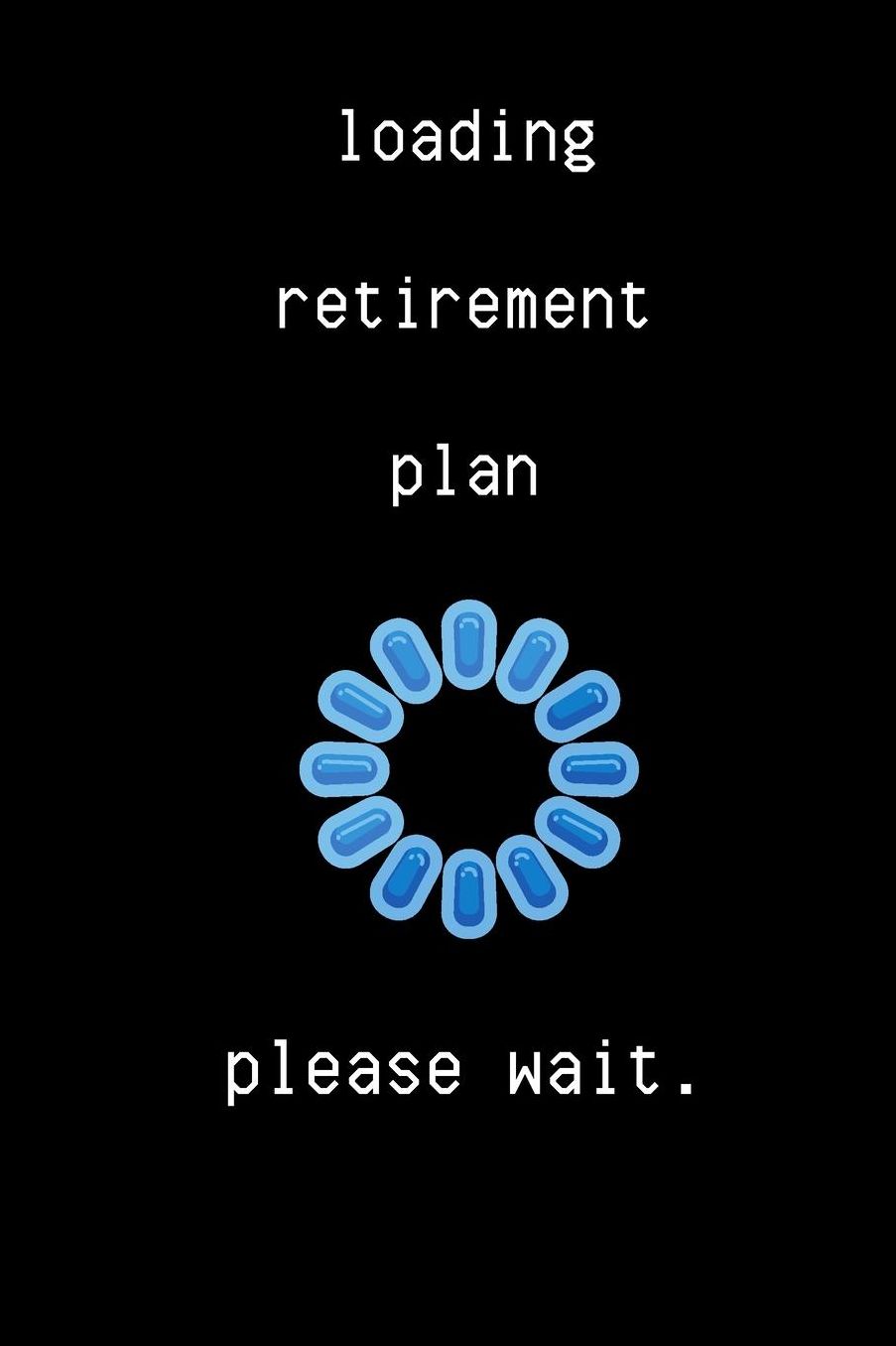 Loading retirement plan please wait: small lined Retirement Notebook / Travel Journal to write in (6'' x 9'') 120 pages