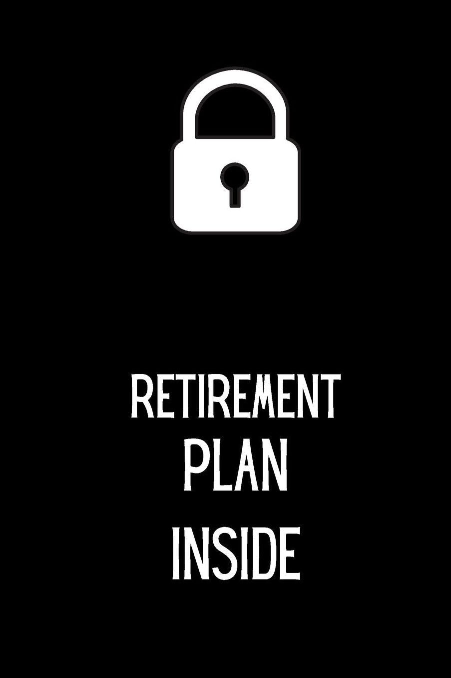 Retirement Plan Inside: small lined Retirement Notebook / Travel Journal to write in (6'' x 9'') 120 pages