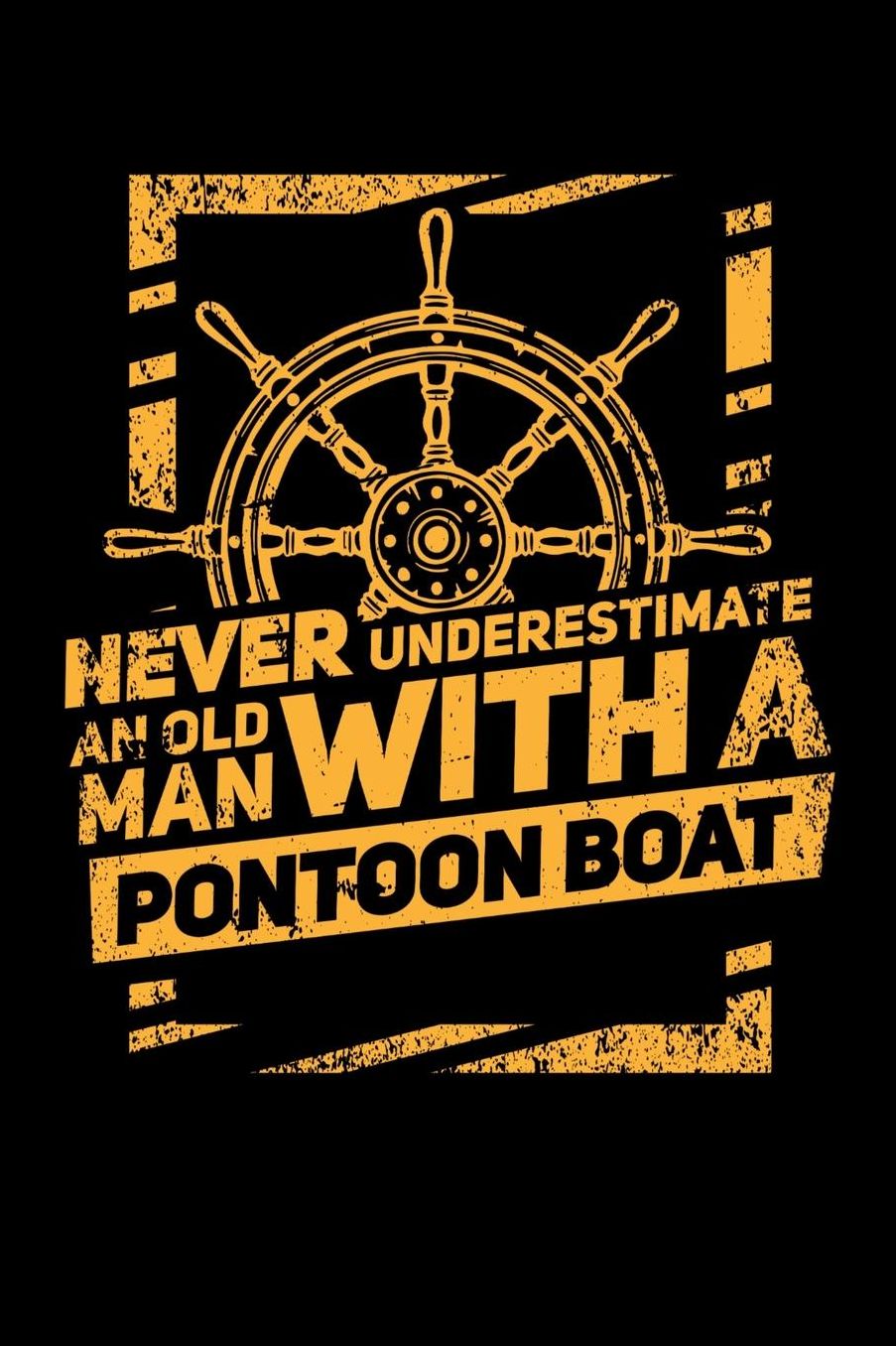 Never Underestimate An Old Man With A Pontoon Boat: 120 Pages I 6x9 I Music Sheet I Funny Boating, Sailing & Vacation Gifts