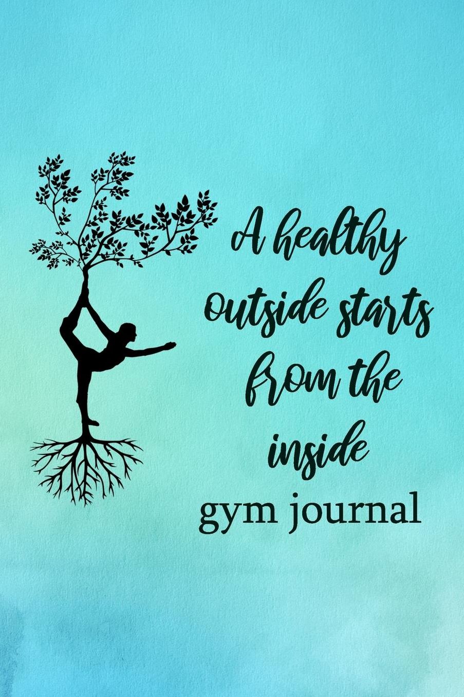 Gym Journal: A Healthy Outside Starts From The Inside