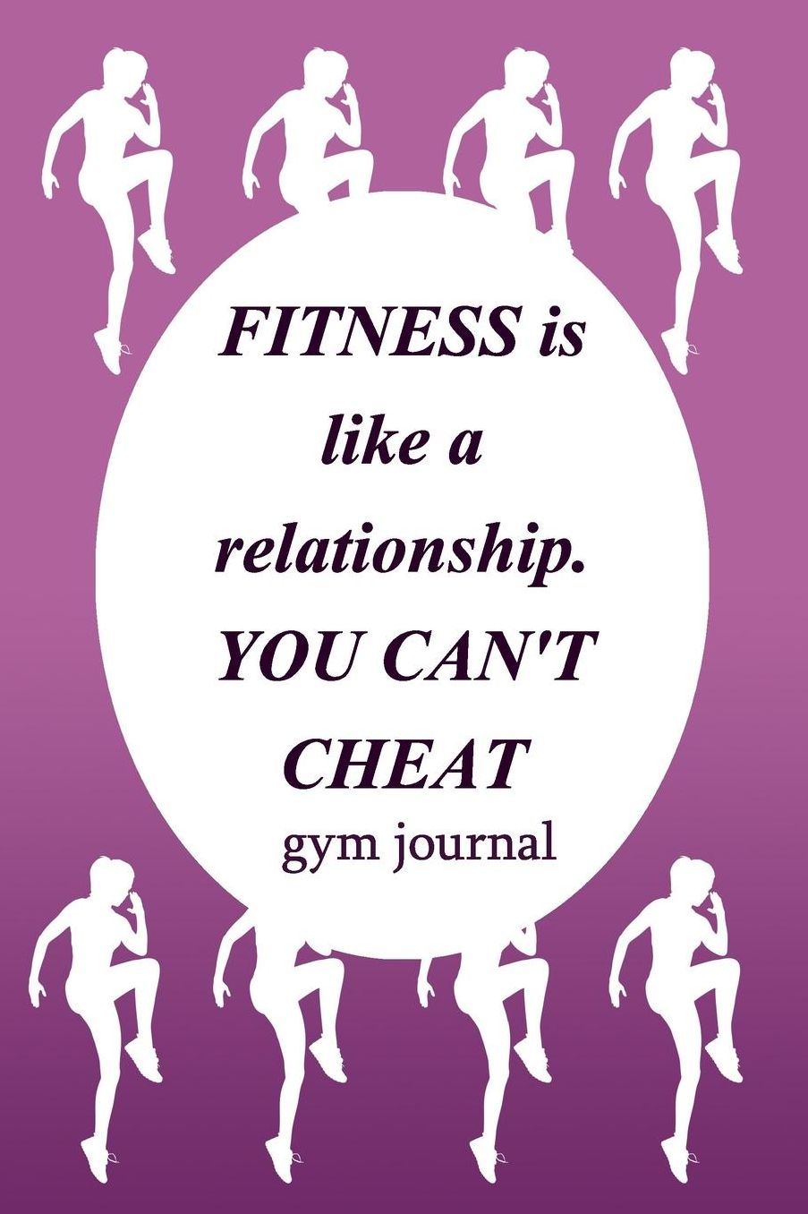 Gym Journal: Fitness Is Like A Relationship You Can't Cheat