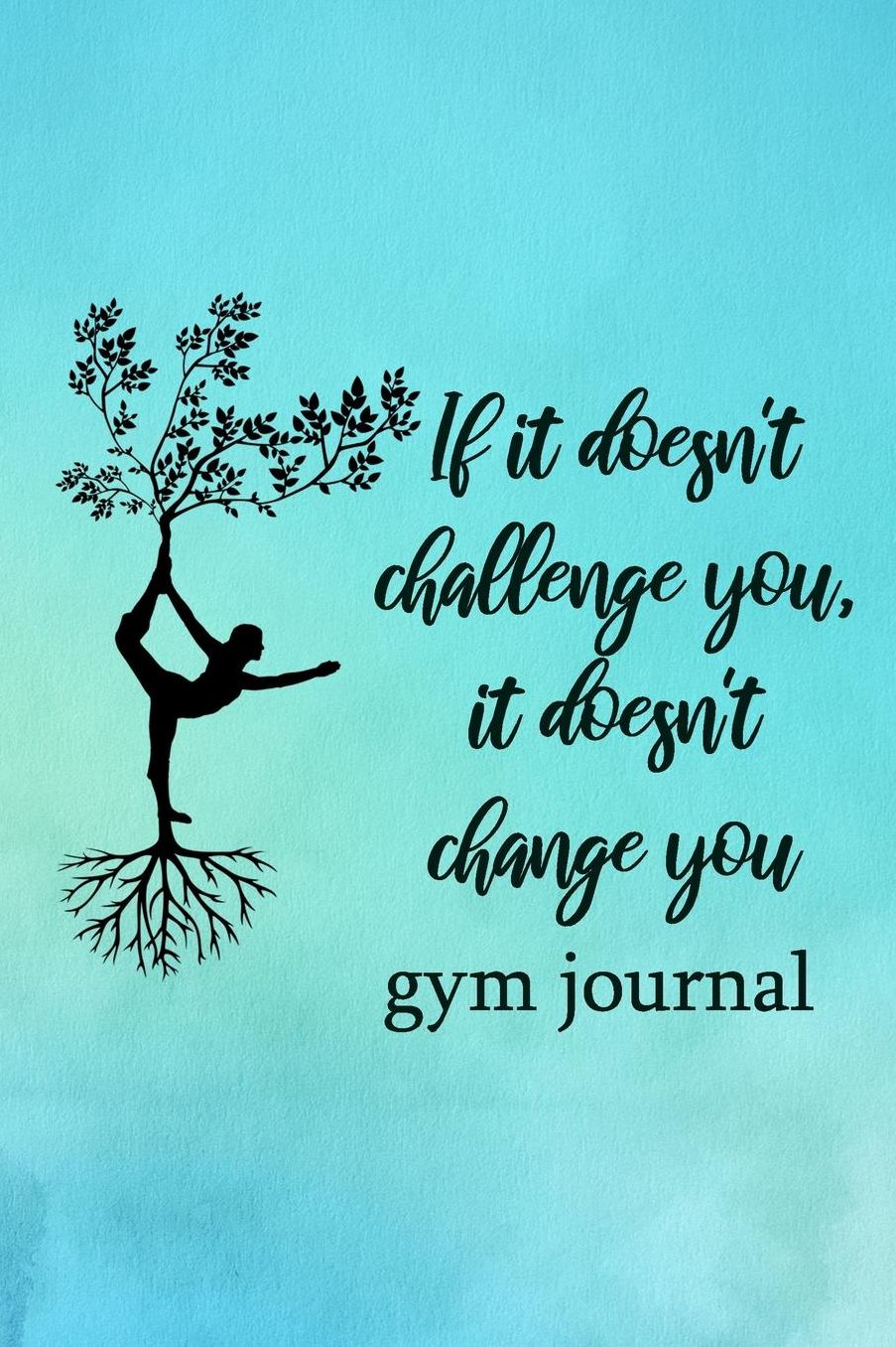 Gym Journal: If It Doesn't Challenge You, It Doesn't Change You