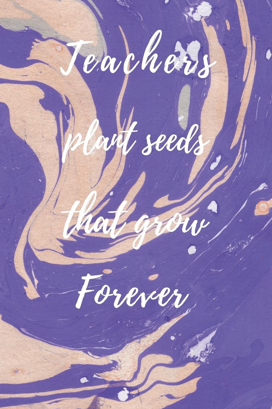 Teachers Plant Seeds That Grow Forever: Teachers Wonderfull Gift Journal blank Lined 6 x 9 110 Pages Cream Paper Notebook, Dairy