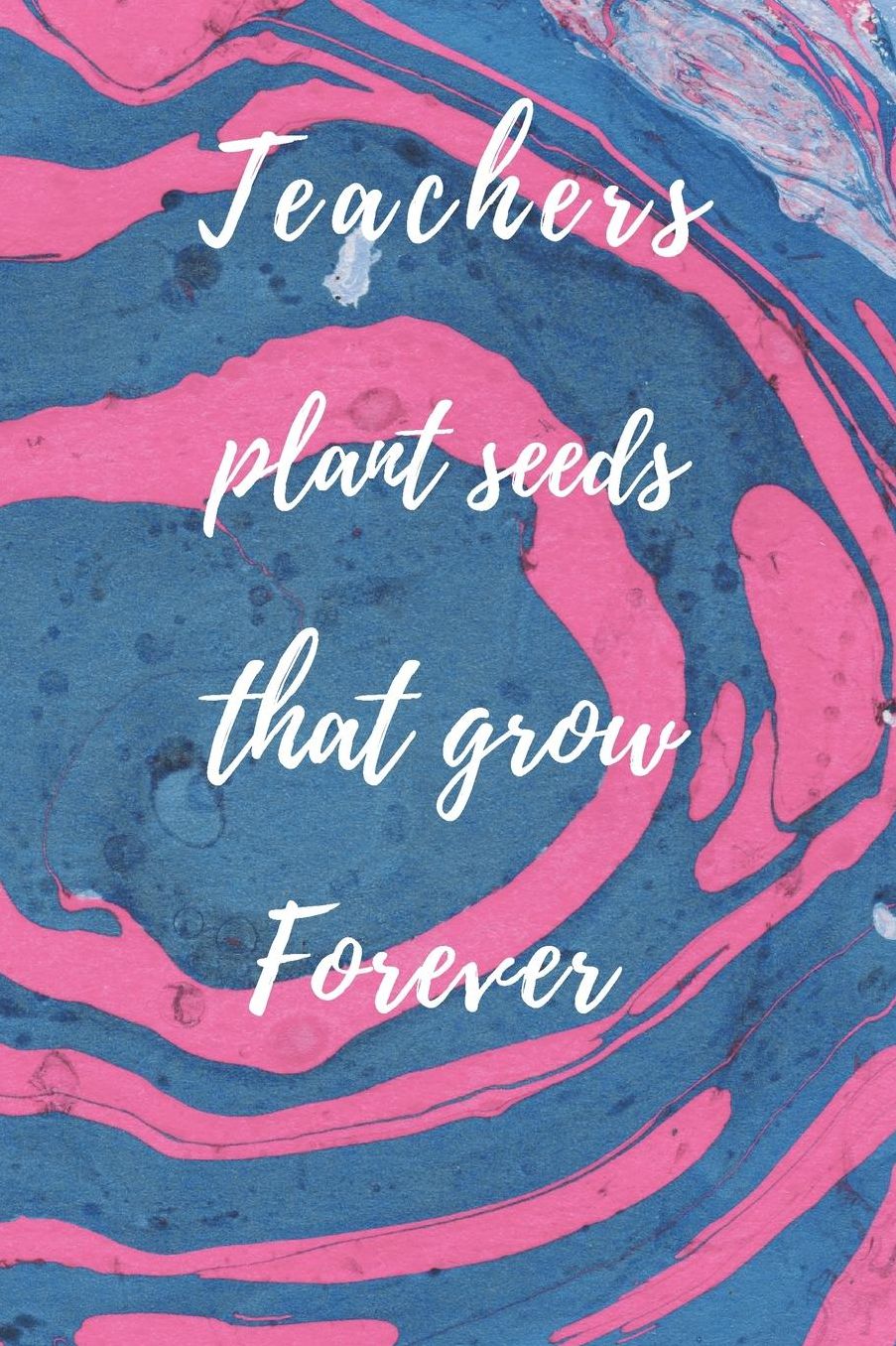 Teachers Plant Seeds That Grow Forever: Teachers Wonderfull Gift Journal blank Lined 6 x 9 110 Pages Cream Paper Notebook, Dairy