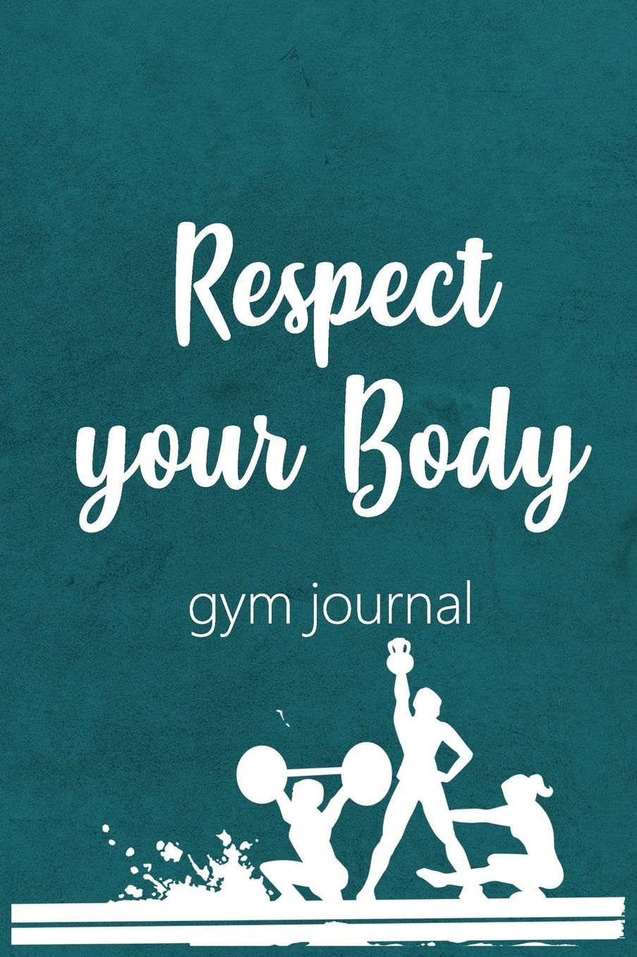 Gym Journal: Respect Your Body