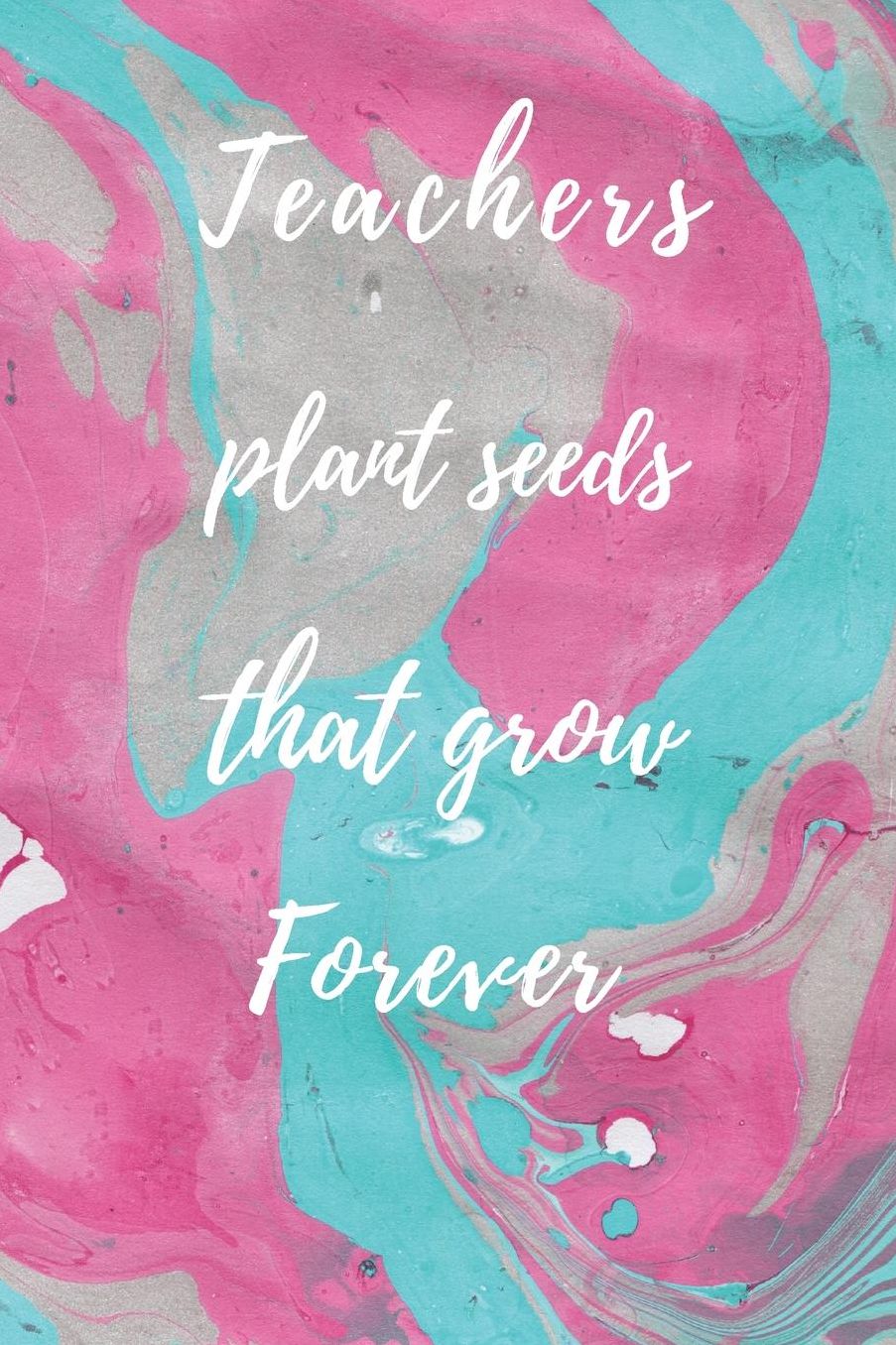 Teachers Plant Seeds That Grow Forever: Teachers Wonderfull Gift Journal blank Lined 6 x 9 110 Pages Cream Paper Notebook, Dairy
