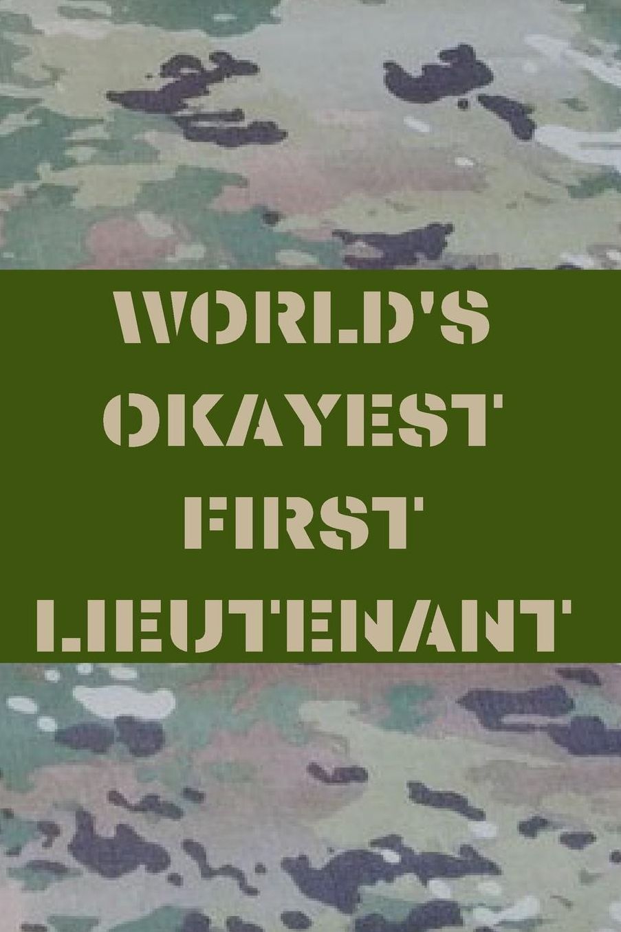 World's Okayest First Lieutenant: Army and Air Force Blank Lined Journal Notebook Diary Logbook Planner Gift