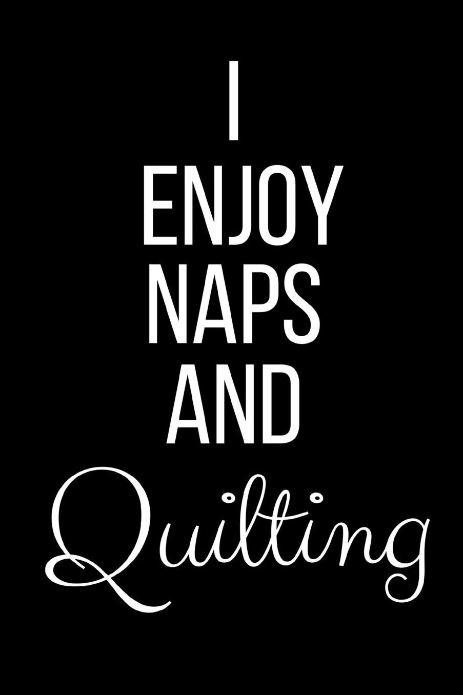 I Love Naps And Quilting: Funny Slogan-Blank Lined Journal-120 Pages 6 x 9