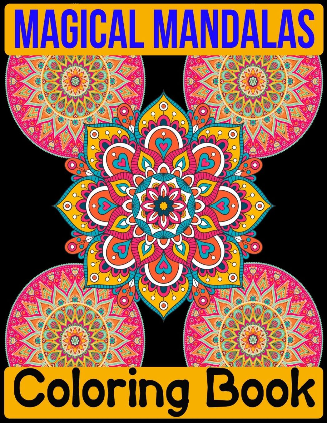 Magical Mandalas Coloring Book: Adult Coloring Book 100 Mandala Images Stress Management Coloring Book For Relaxation, Meditation, Happiness and Relief & Art Color Therapy