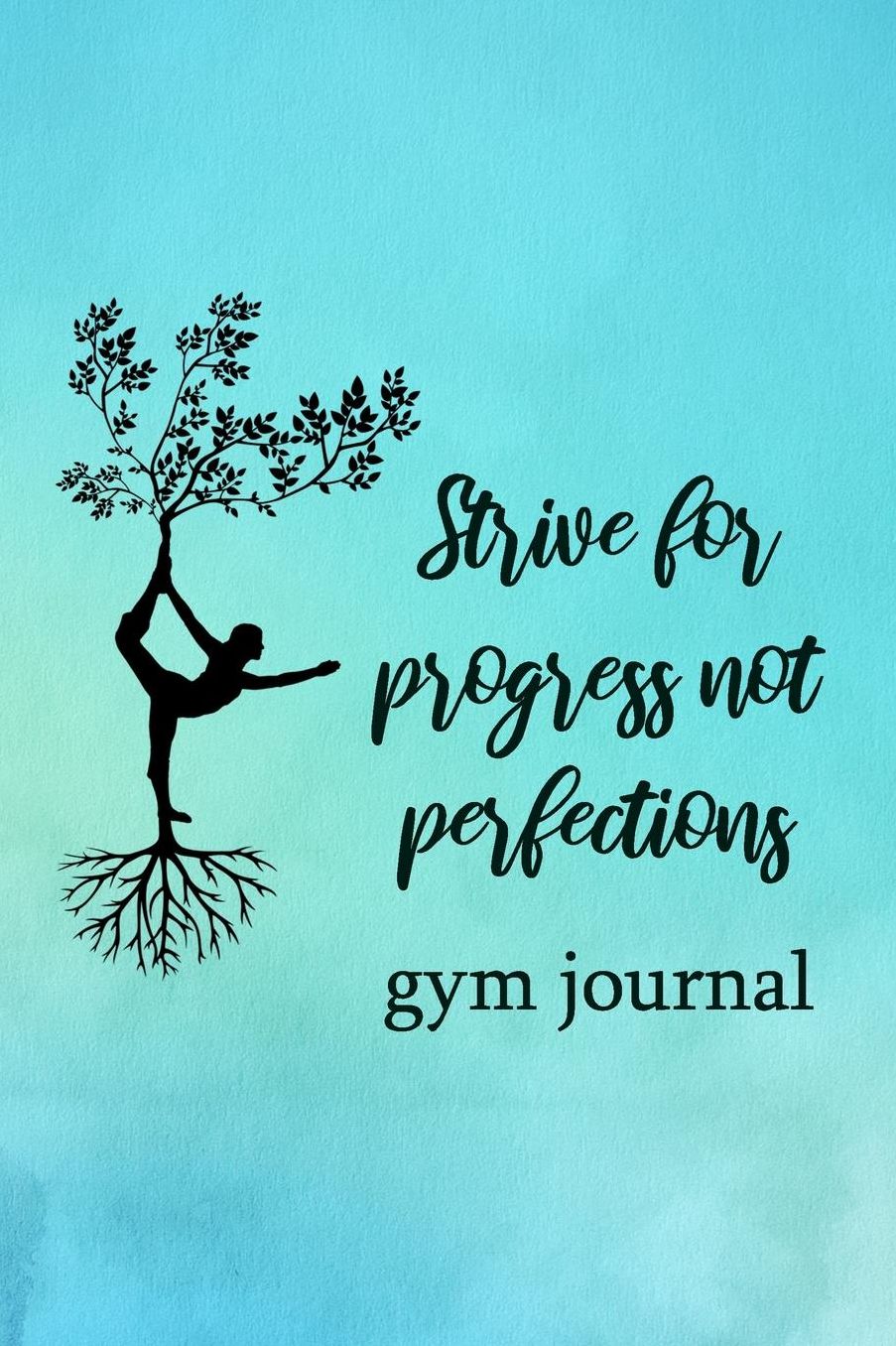 Gym Journal: Strive For Progress Not Perfections