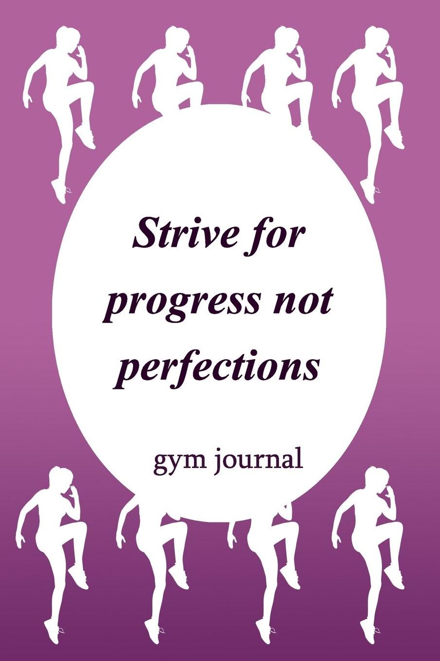 Gym Journal: Strive For Progress Not Perfections