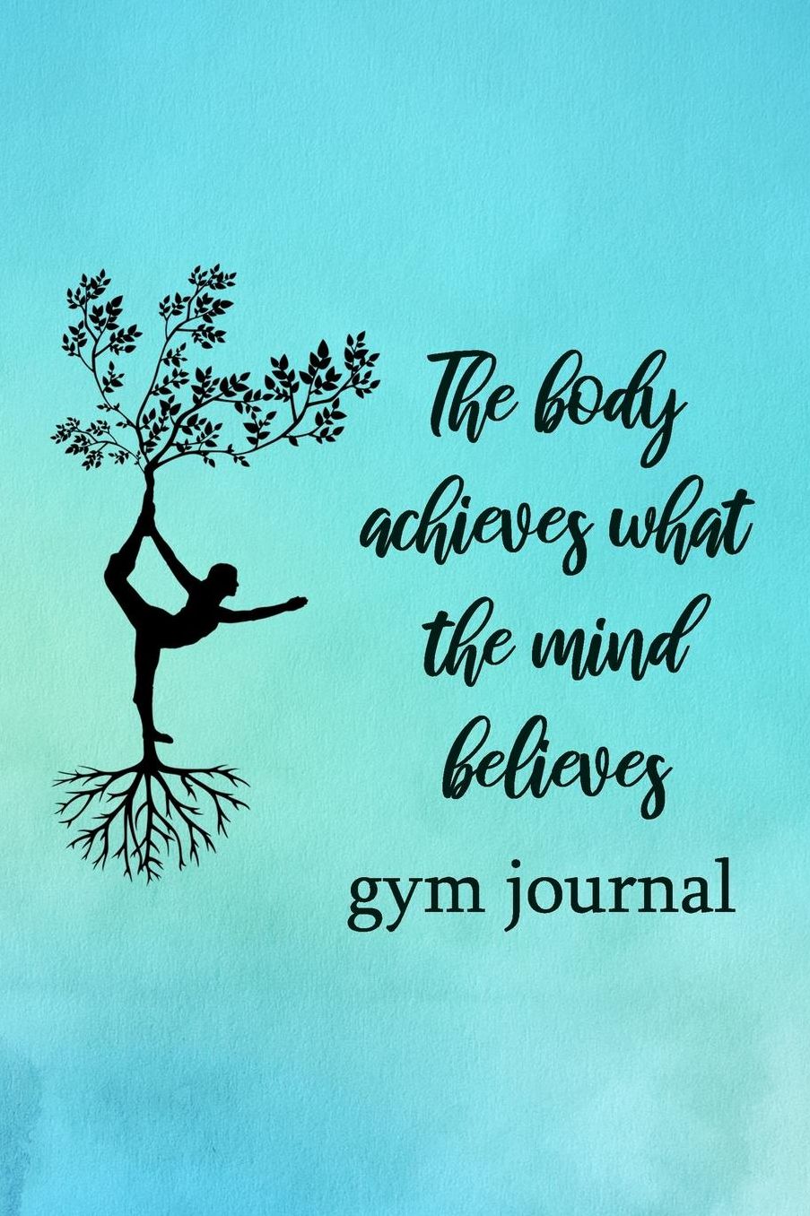 Gym Journal: The Body Achieves What The Mind Believes