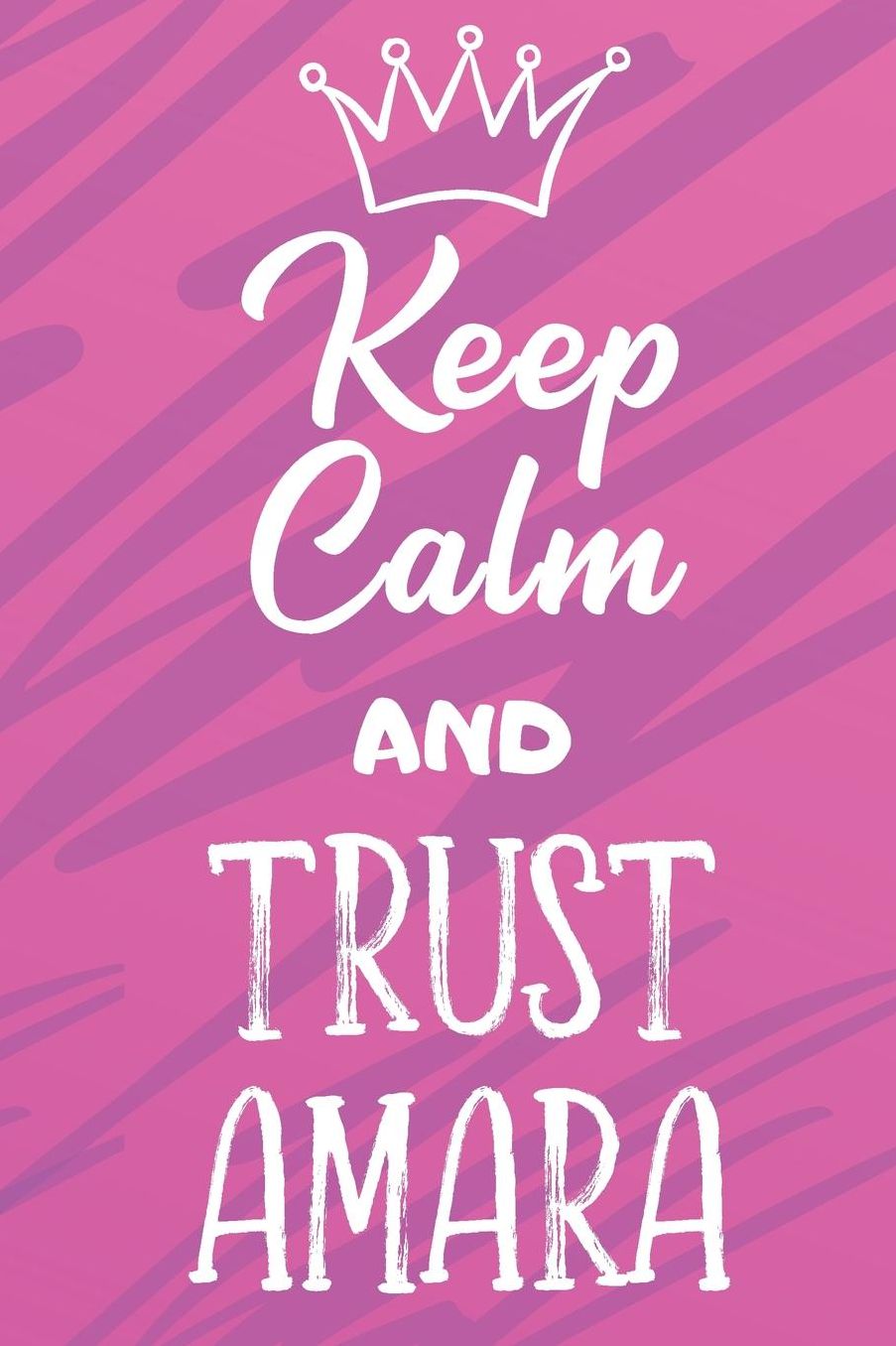 Keep Calm And Trust Amara: Funny Loving Friendship Appreciation Journal and Notebook for Friends Family Coworkers. Lined Paper Note Book.