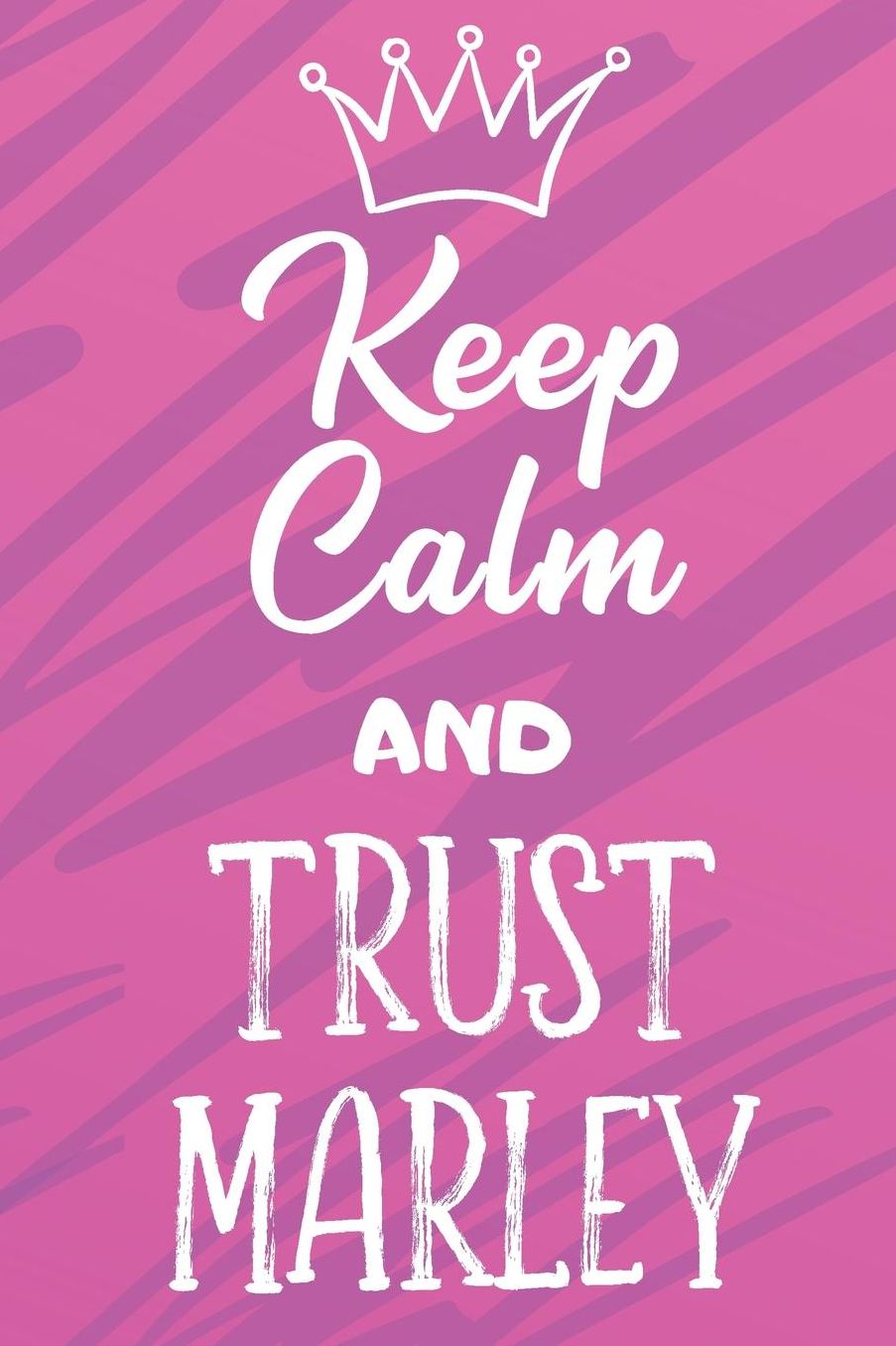 Keep Calm And Trust Marley: Funny Loving Friendship Appreciation Journal and Notebook for Friends Family Coworkers. Lined Paper Note Book.