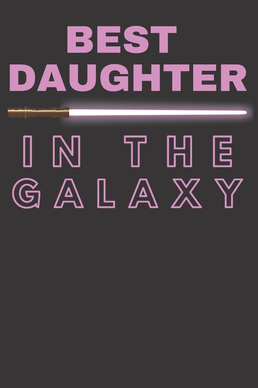 Gift Notebook For Best Daughter In the Galaxy Star Wars Novelty Journal Medium College-Ruled Notebook, 120-page, Lined: Notepad For Girls Neon Pink Sword Art for Motivation, Courage & Bravery Composition Writing Diary