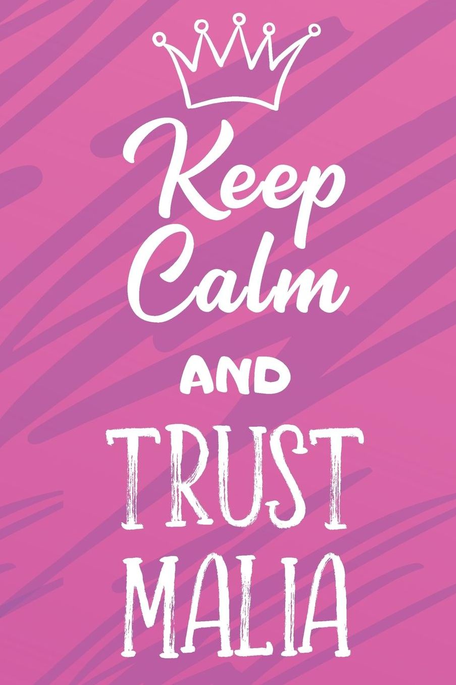 Keep Calm And Trust Malia: Funny Loving Friendship Appreciation Journal and Notebook for Friends Family Coworkers. Lined Paper Note Book.