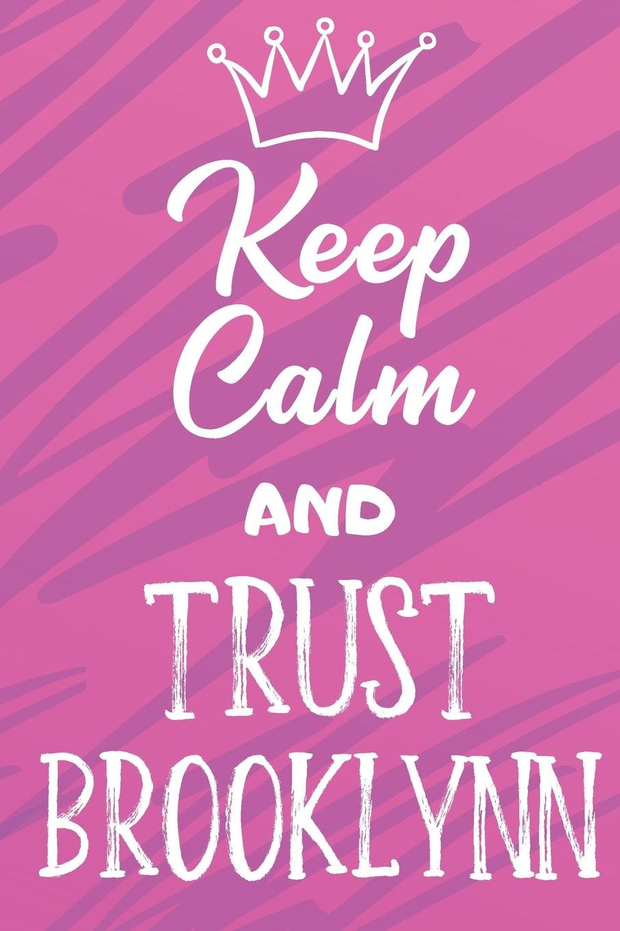 Keep Calm And Trust Brooklynn: Funny Loving Friendship Appreciation Journal and Notebook for Friends Family Coworkers. Lined Paper Note Book.