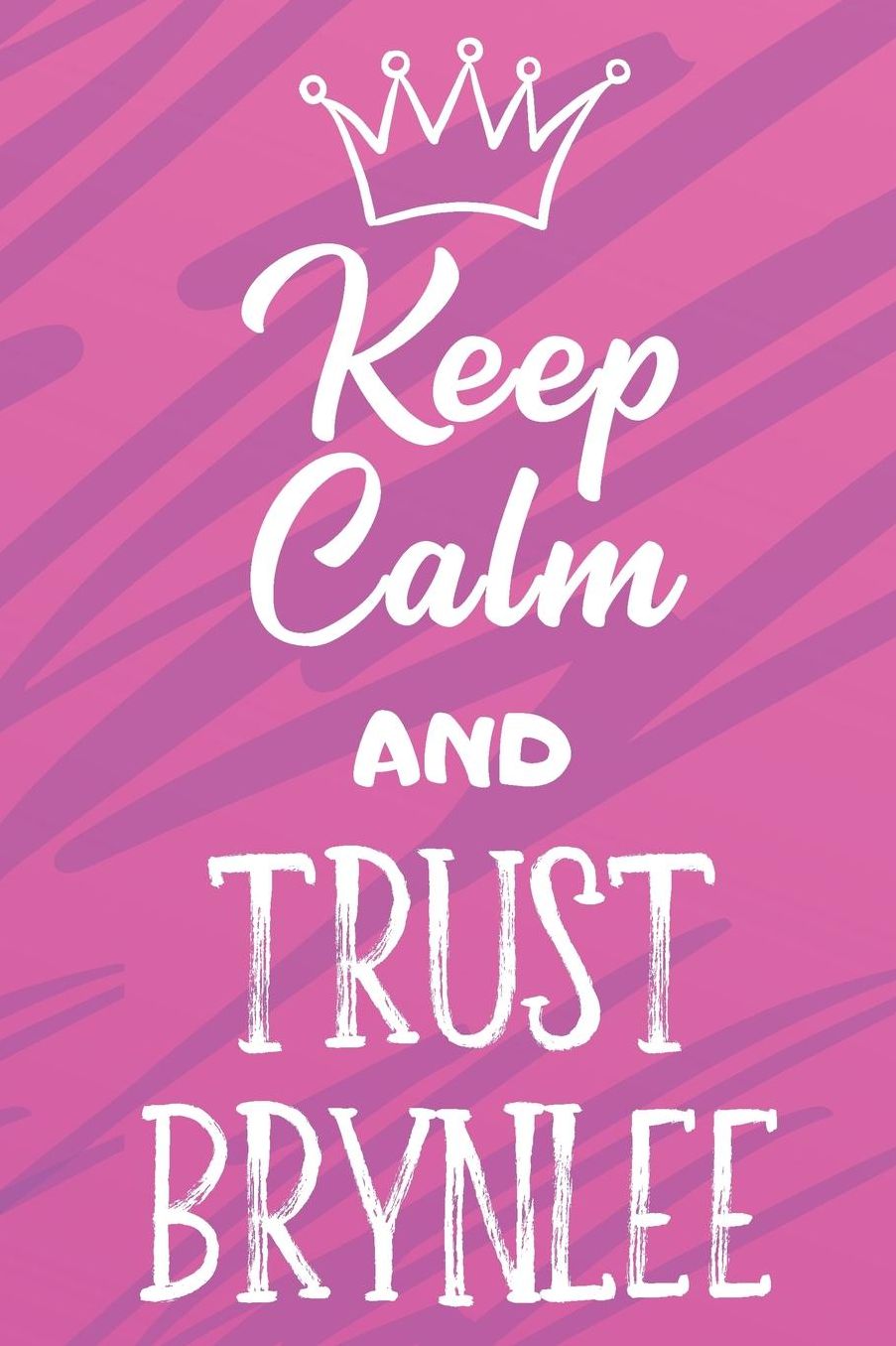 Keep Calm And Trust Brynlee: Funny Loving Friendship Appreciation Journal and Notebook for Friends Family Coworkers. Lined Paper Note Book.