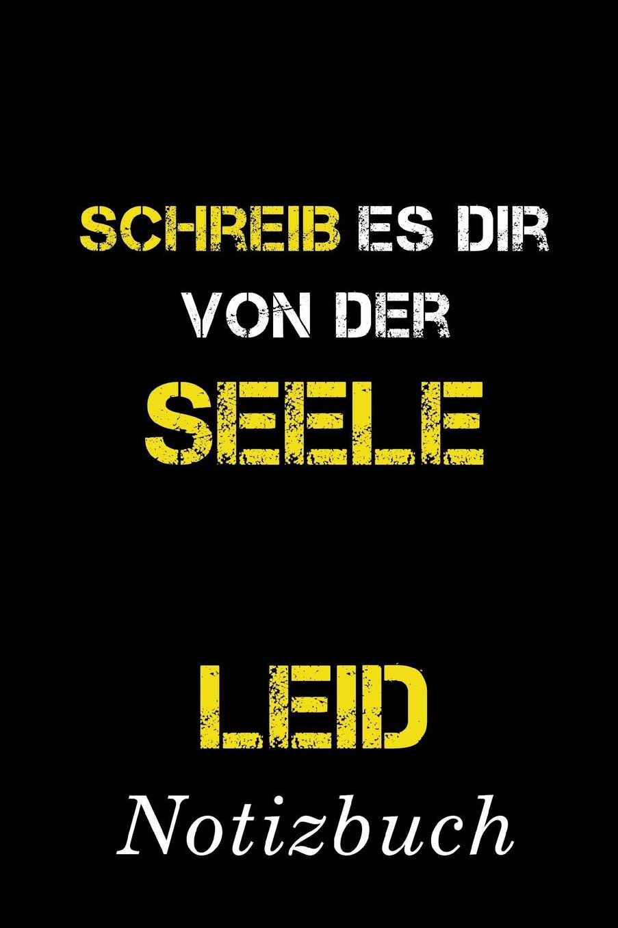 Schreib Es Dir Von Der Seele Leid Notizbuch: Fang an, mach den ersten Schritt. So bekommst du den Leid aus dem Kopf Notizbuch mit 110 linierten Seiten Format 6x9 DIN A5 Soft cover matt