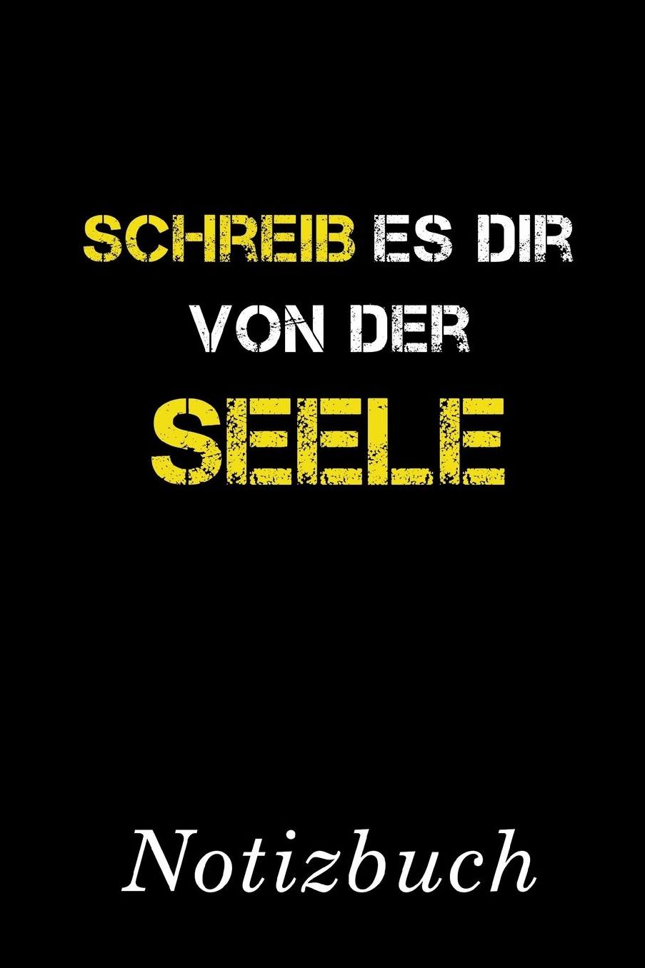 Schreib Es Dir Von Der Seele Notizbuch: Fang an, mach den ersten Schritt. So bekommst du den Kopf frei Notizbuch mit 110 linierten Seiten Format 6x9 DIN A5 Soft cover matt