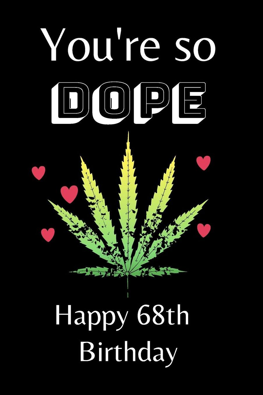 You're So Dope Happy 68th Birthday: 68th Birthday Card Quote Journal / Notebook / Diary / Greetings / Appreciation Gift (6 x 9 - 110 Blank Lined Pages)