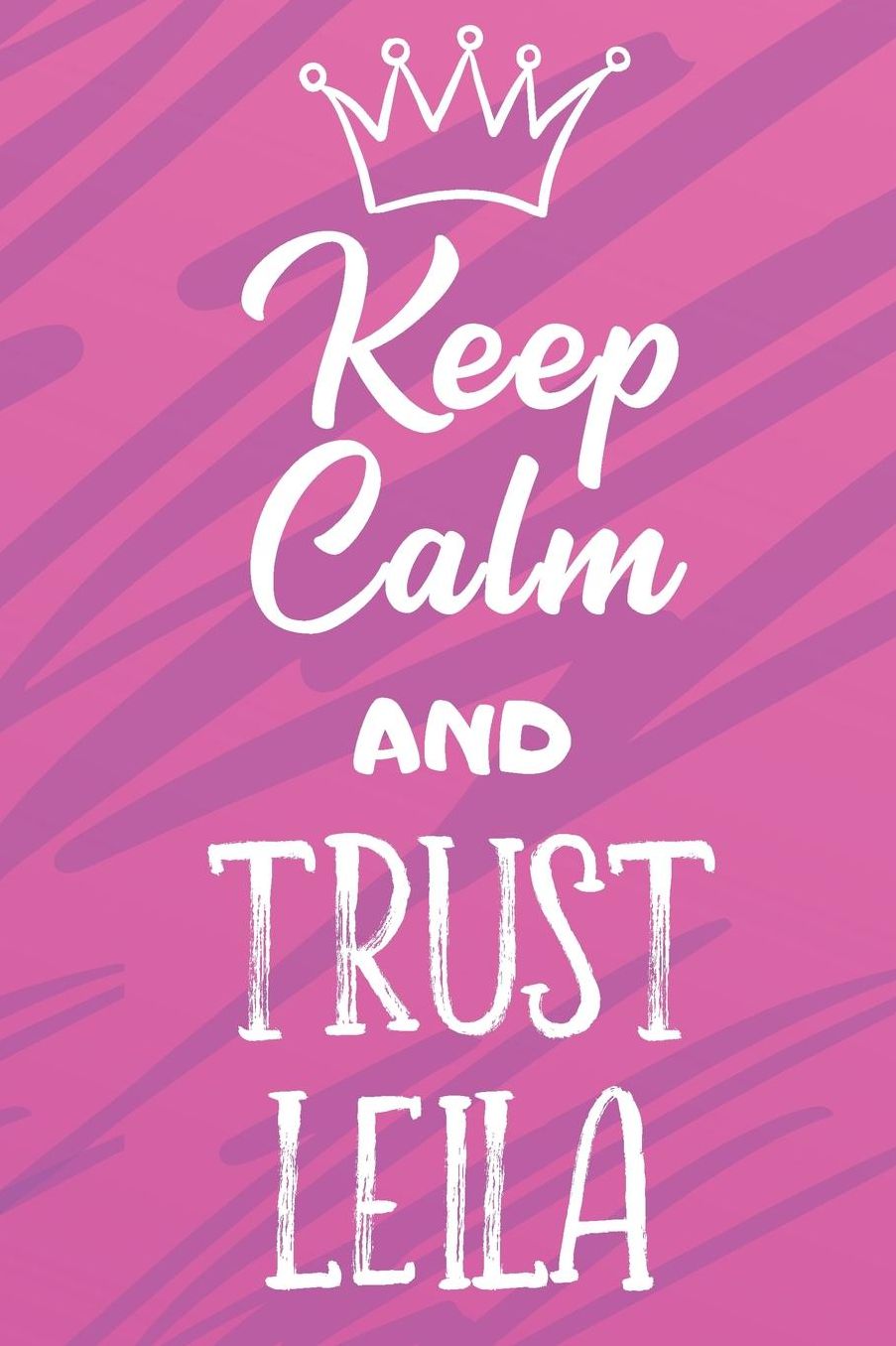 Keep Calm And Trust Leila: Funny Loving Friendship Appreciation Journal and Notebook for Friends Family Coworkers. Lined Paper Note Book.