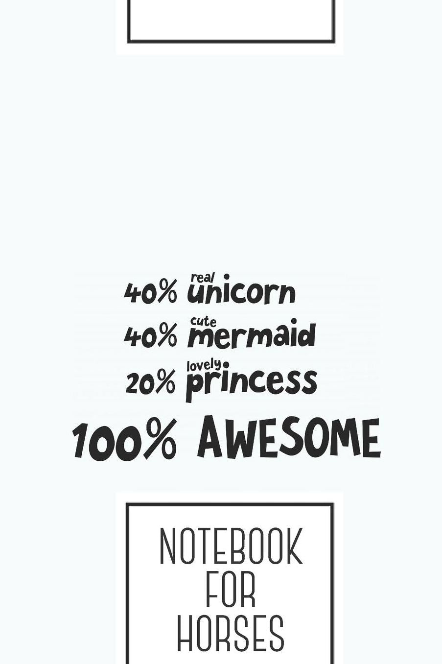 Notebook for horses: Lined Journal with Unicorn Mermaid Princess Design - Cool Gift for a friend or family who loves saying presents! 6x9 180 White lined pages - You Can Use It for School, College, Tracking, Brainstorming, Journaling or as a Diary