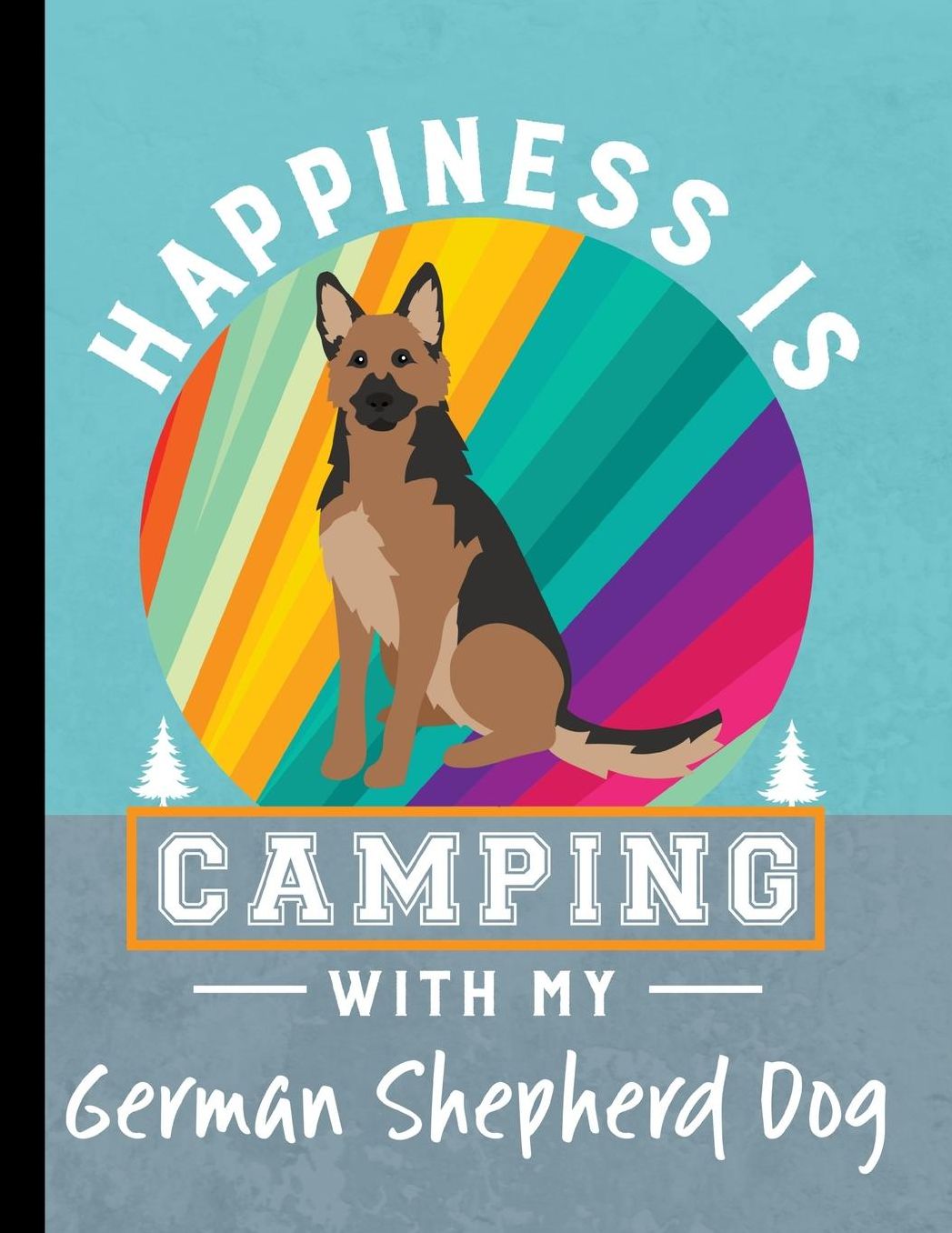Happiness Is Camping With My German Shepherd Dog: School Planner 2019-2020 German Shepherd Dog