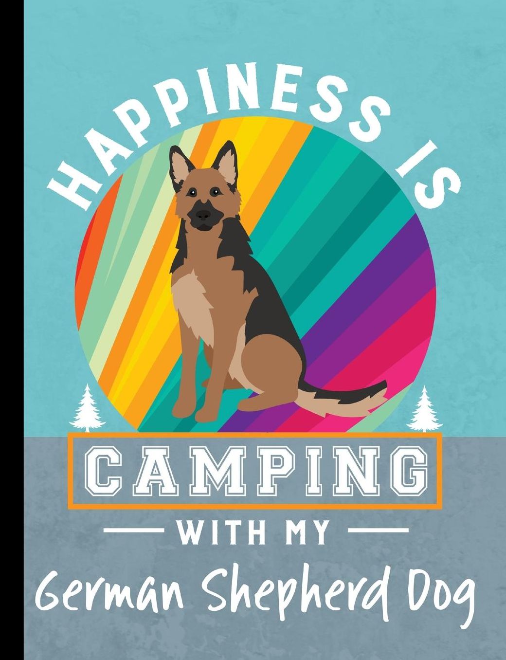 Happiness Is Camping With My German Shepherd Dog: German Shepherd Dog School Notebook 100 Pages Wide Ruled Paper