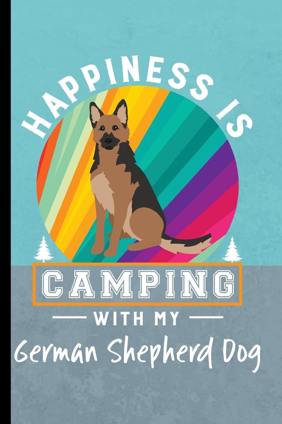 Happiness Is Camping With My German Shepherd Dog: German Shepherd Dog Journal Lined Blank Paper