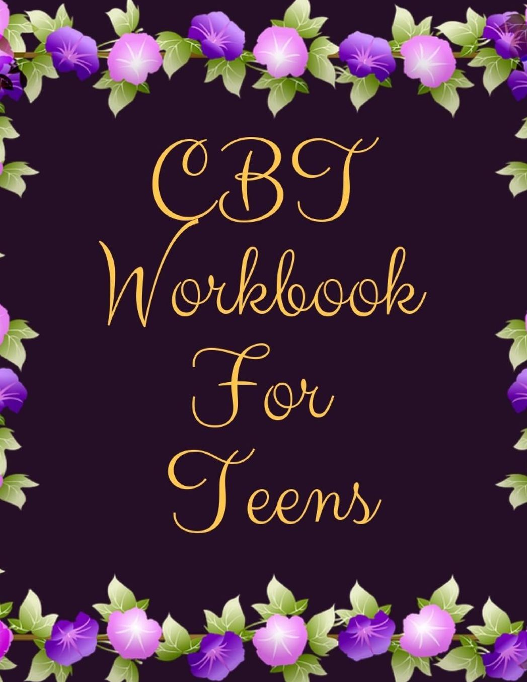 CBT Workbook For Teens: Ideal and Perfect Gift CBT Workbook For Teens Best gift for Kids, You, Parent, Wife, Husband, Boyfriend, Girlfriend Gift Workbook and Notebook Best Gift Ever