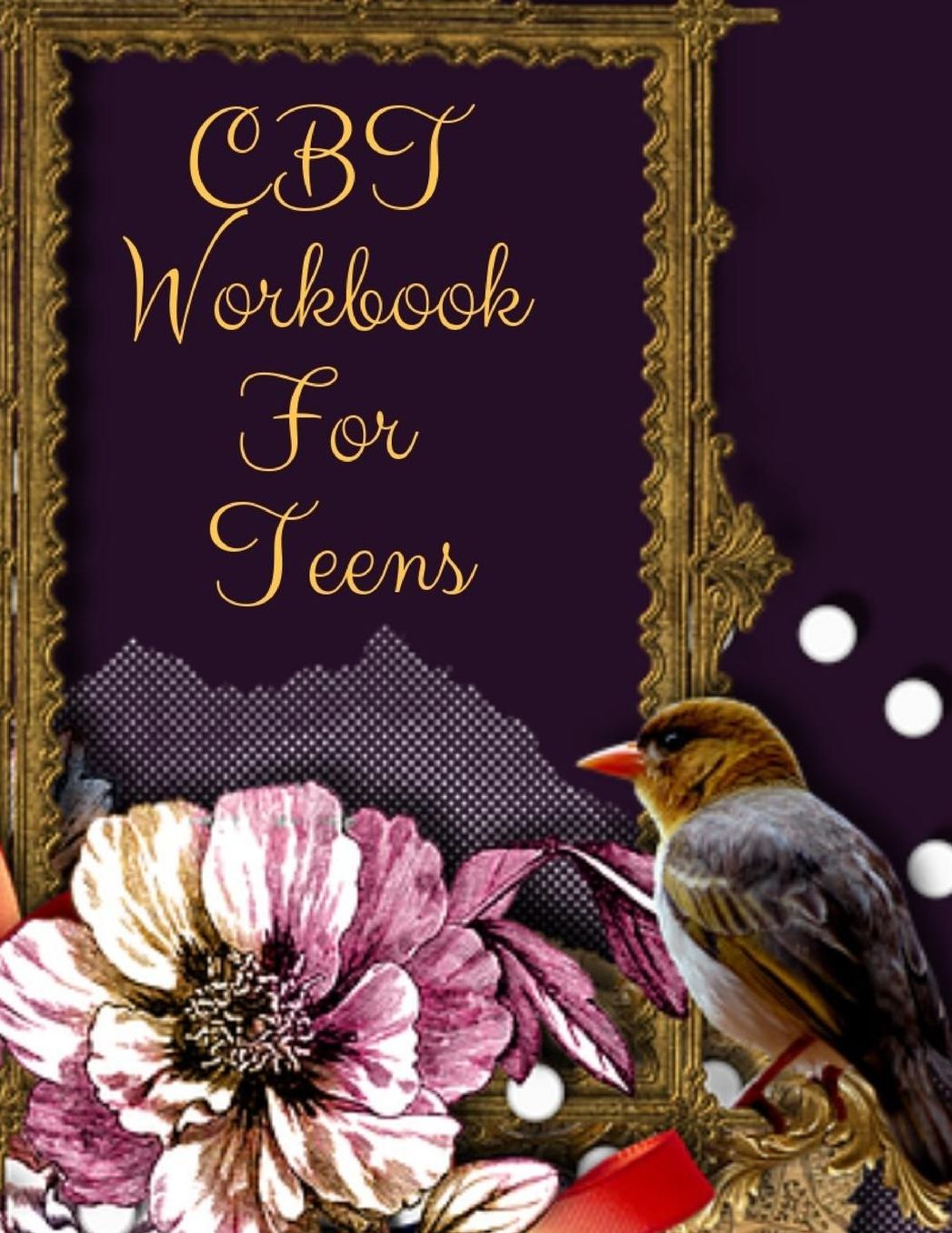 CBT Workbook For Teens: Ideal and Perfect Gift CBT Workbook For Teens Best gift for Kids, You, Parent, Wife, Husband, Boyfriend, Girlfriend Gift Workbook and Notebook Best Gift Ever