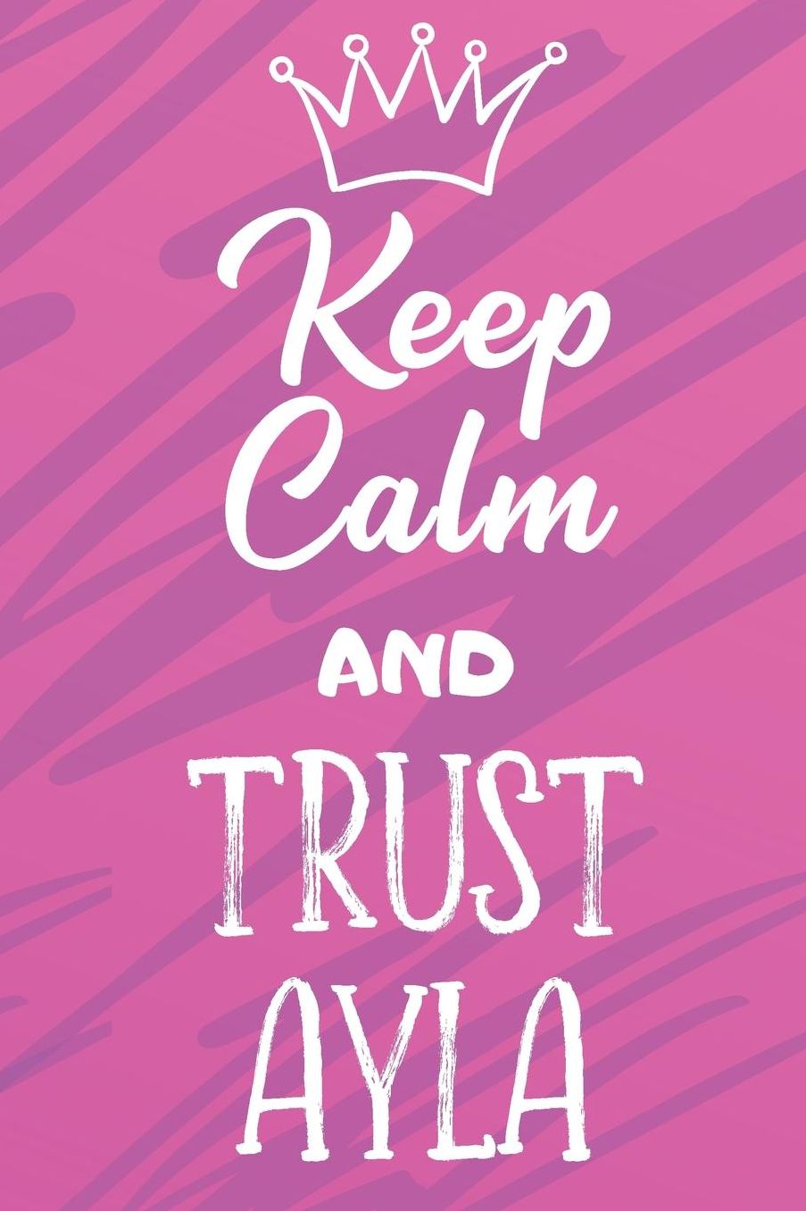 Keep Calm And Trust Ayla: Funny Loving Friendship Appreciation Journal and Notebook for Friends Family Coworkers. Lined Paper Note Book.
