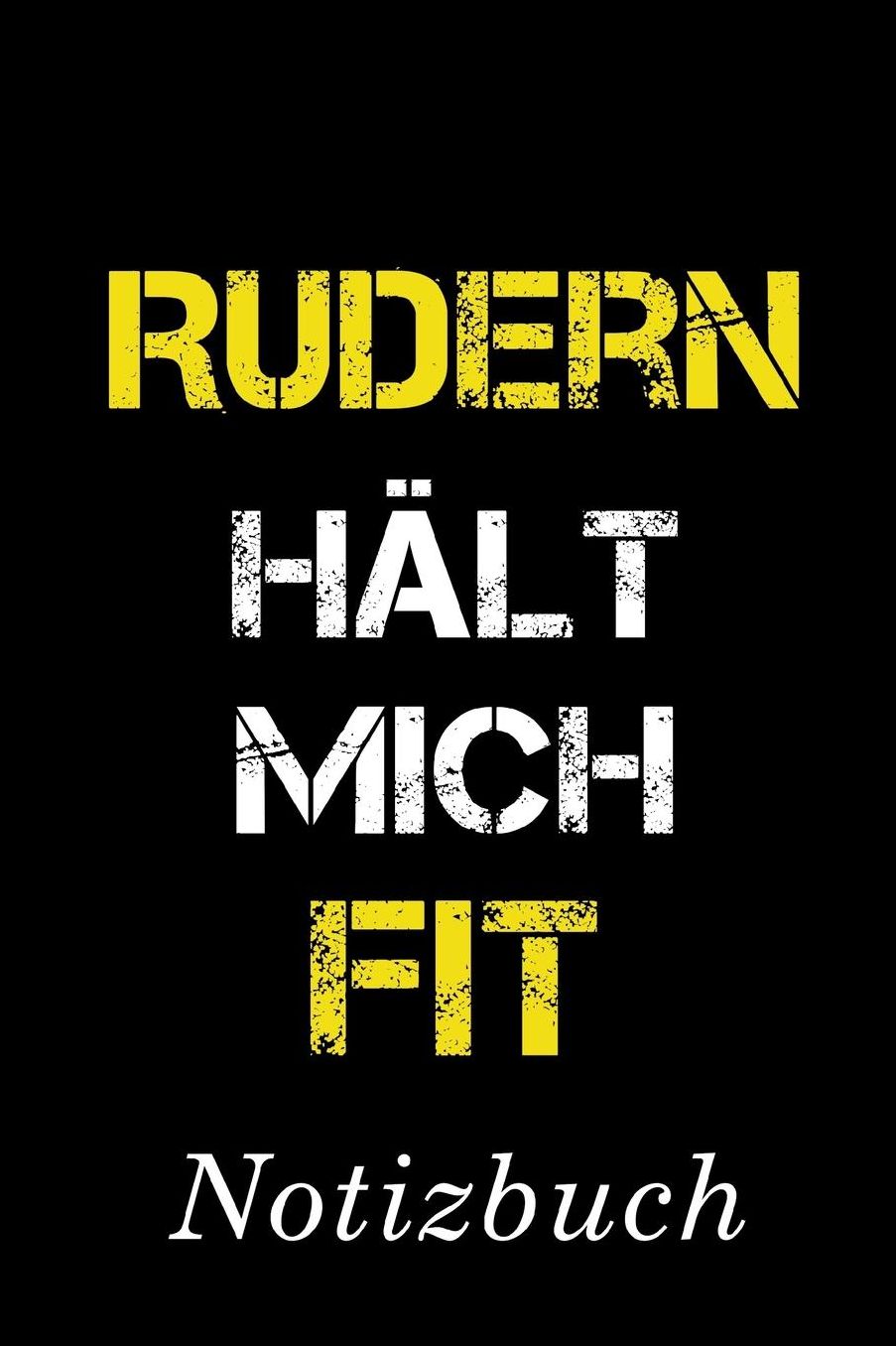 Rudern Hï¿½lt Mich Fit Notizbuch: Notizbuch mit 110 linierten Seiten Format 6x9 DIN A5 Soft cover matt