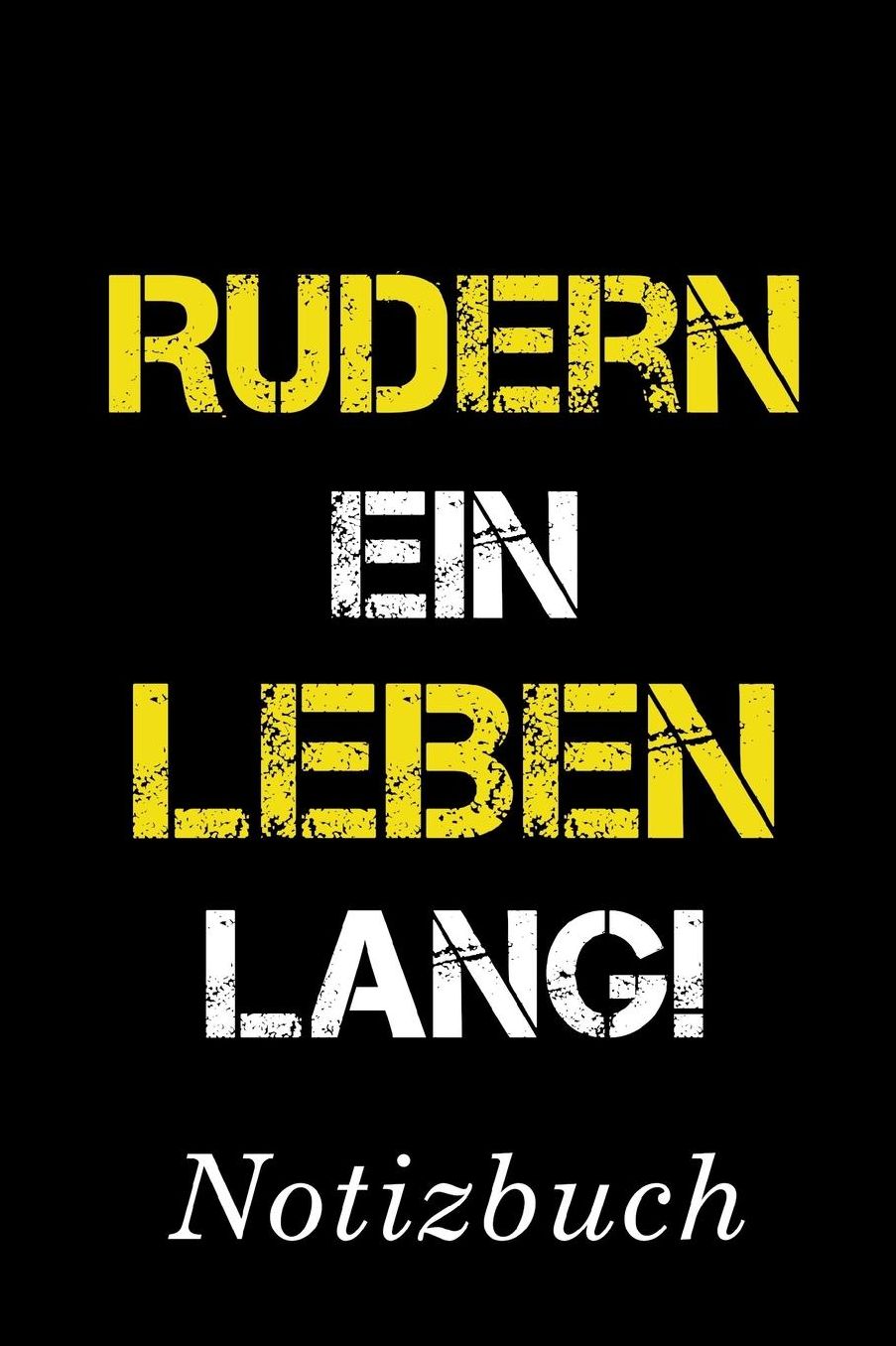 Rudern Ein Leben Lang Notizbuch: Notizbuch mit 110 linierten Seiten Format 6x9 DIN A5 Soft cover matt