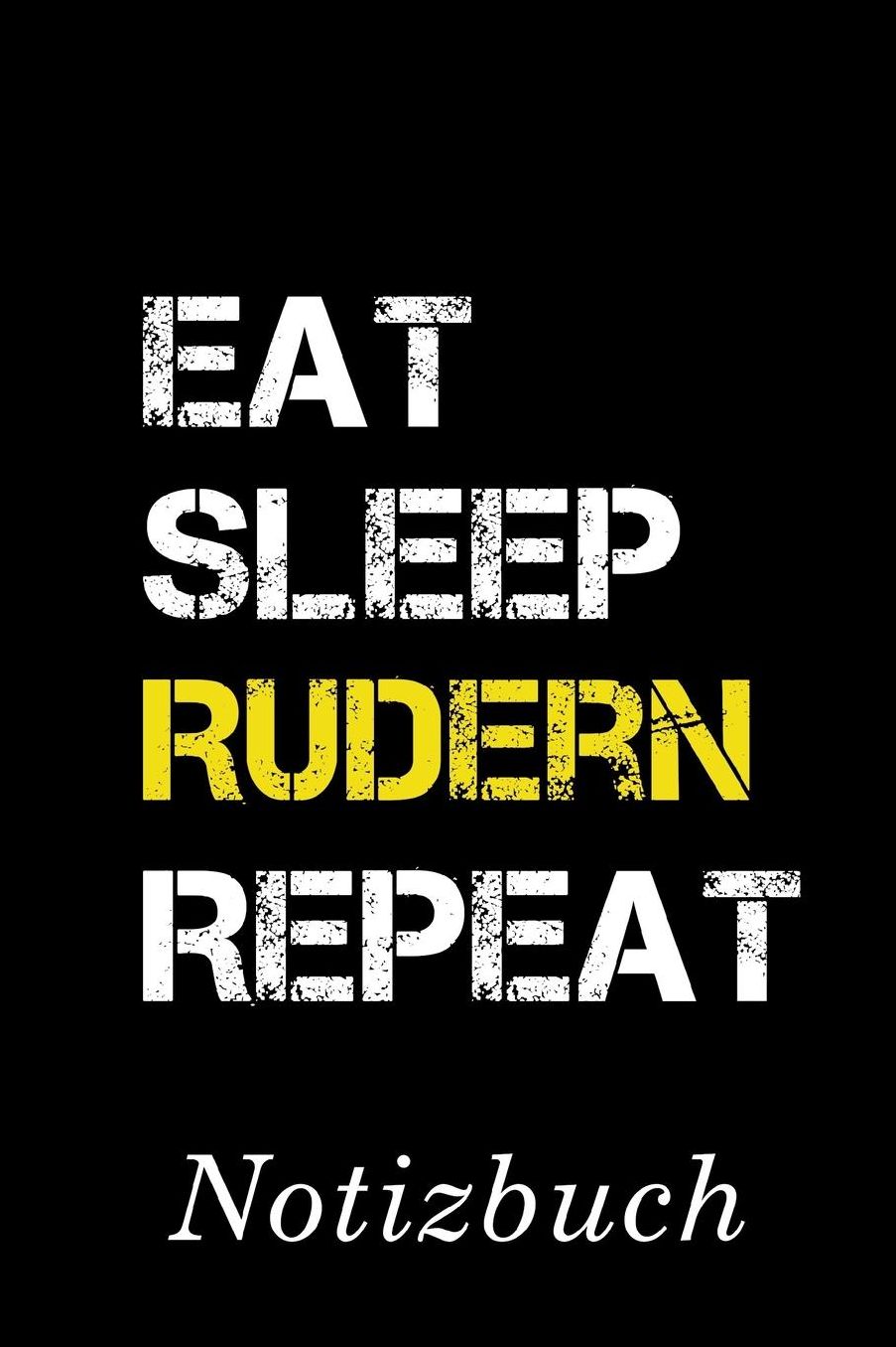 Eat Sleep Rudern Repeat Notizbuch: Notizbuch mit 110 linierten Seiten Format 6x9 DIN A5 Soft cover matt