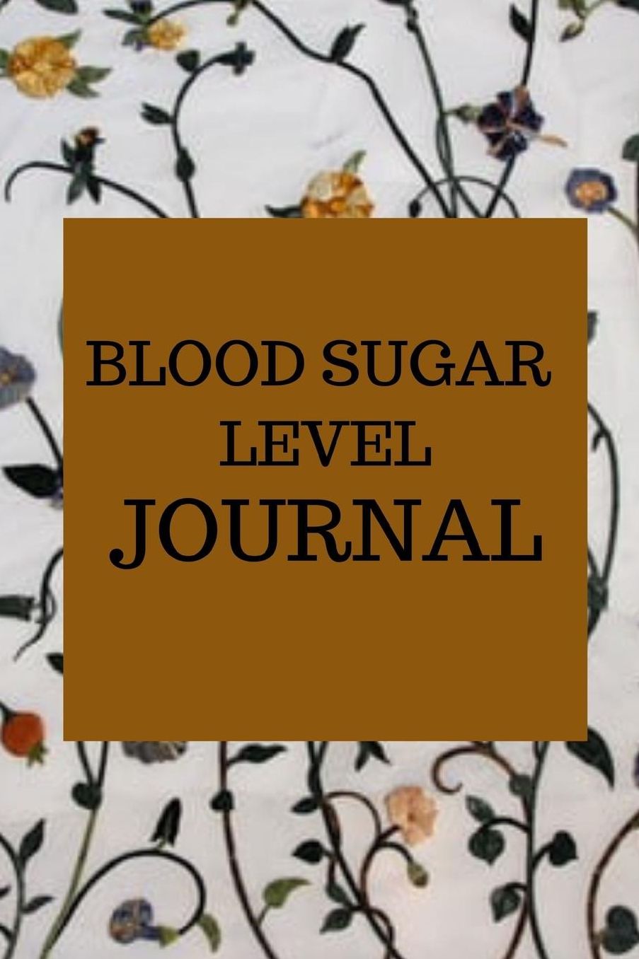 Blood Sugar Level Journal: Blood Sugar Log for Daily Readings / Log Book for Cholesterol Monitoring
